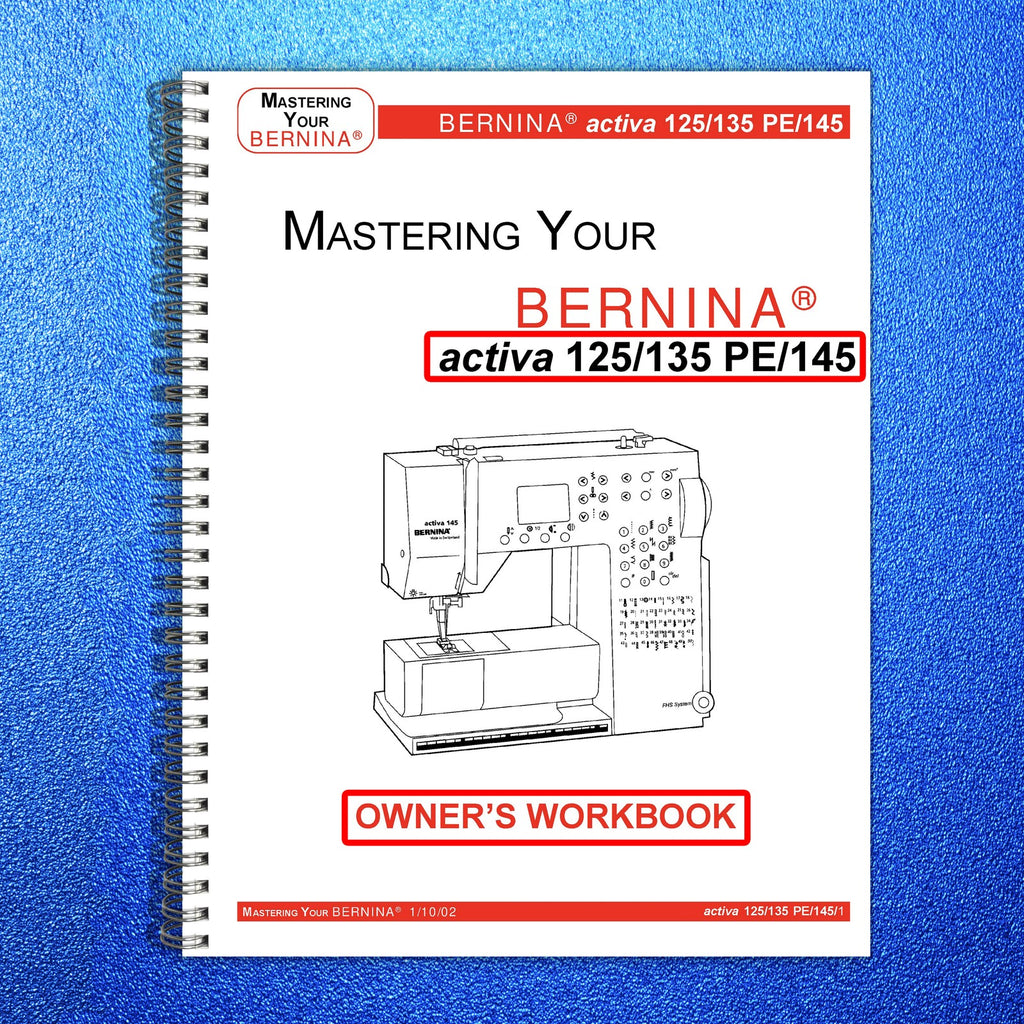 BERNINA Activa 125 135 PE 145 Mastery Workbook - STEEL WIRE BOUND - TOUGH COVERS