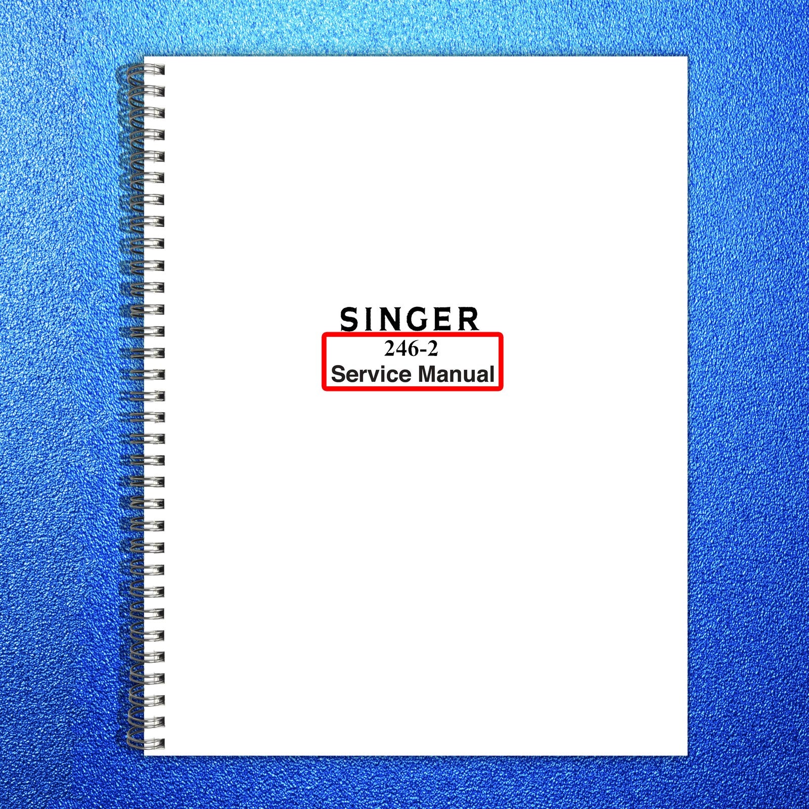 SINGER 246-2 Sewing Machine Service Manual - STEEL WIRE BOUND - TOUGH COVERS