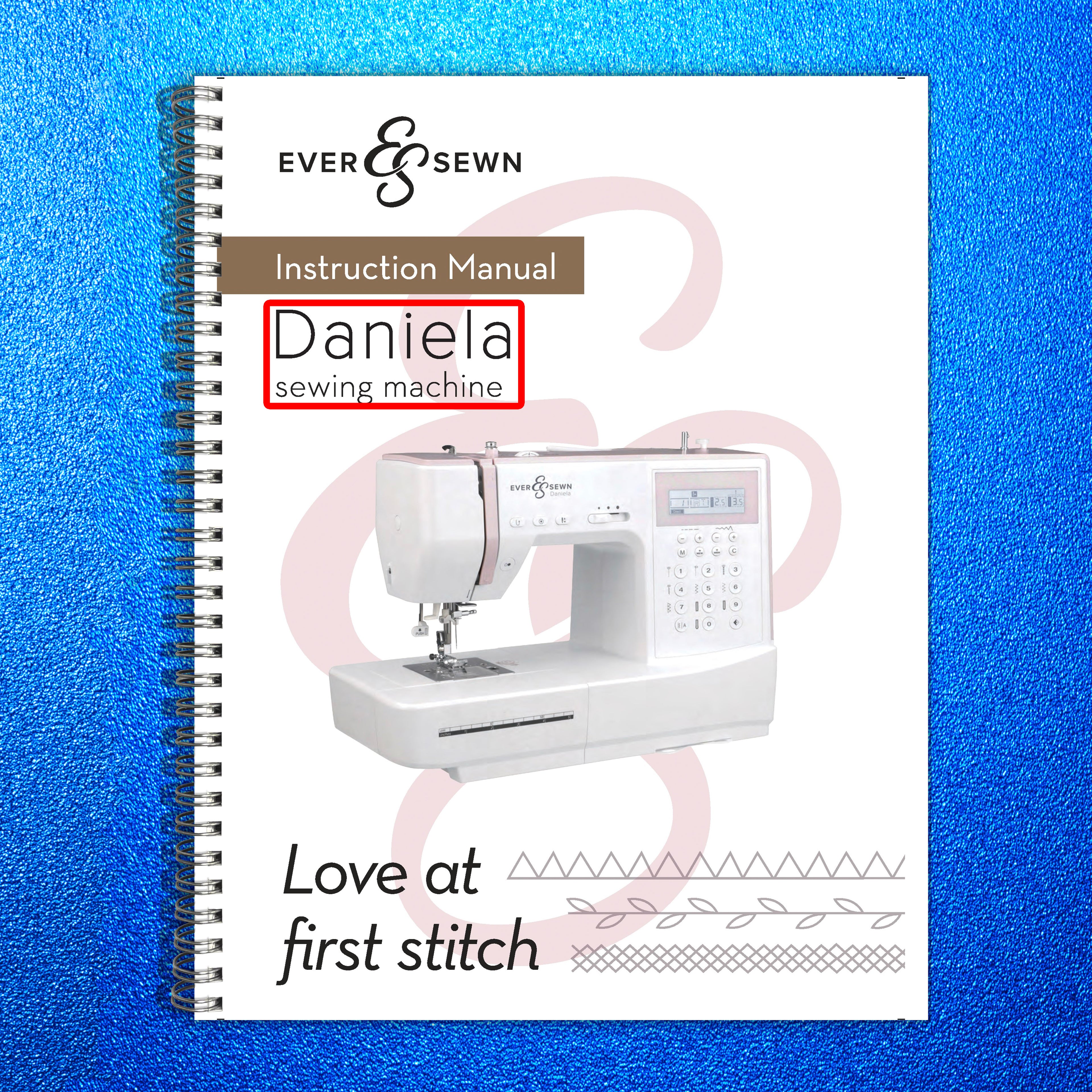 EVER SEWN Daniela Sewing Machine Instruction Manual - WIRE BOUND - TOUGH COVERS
