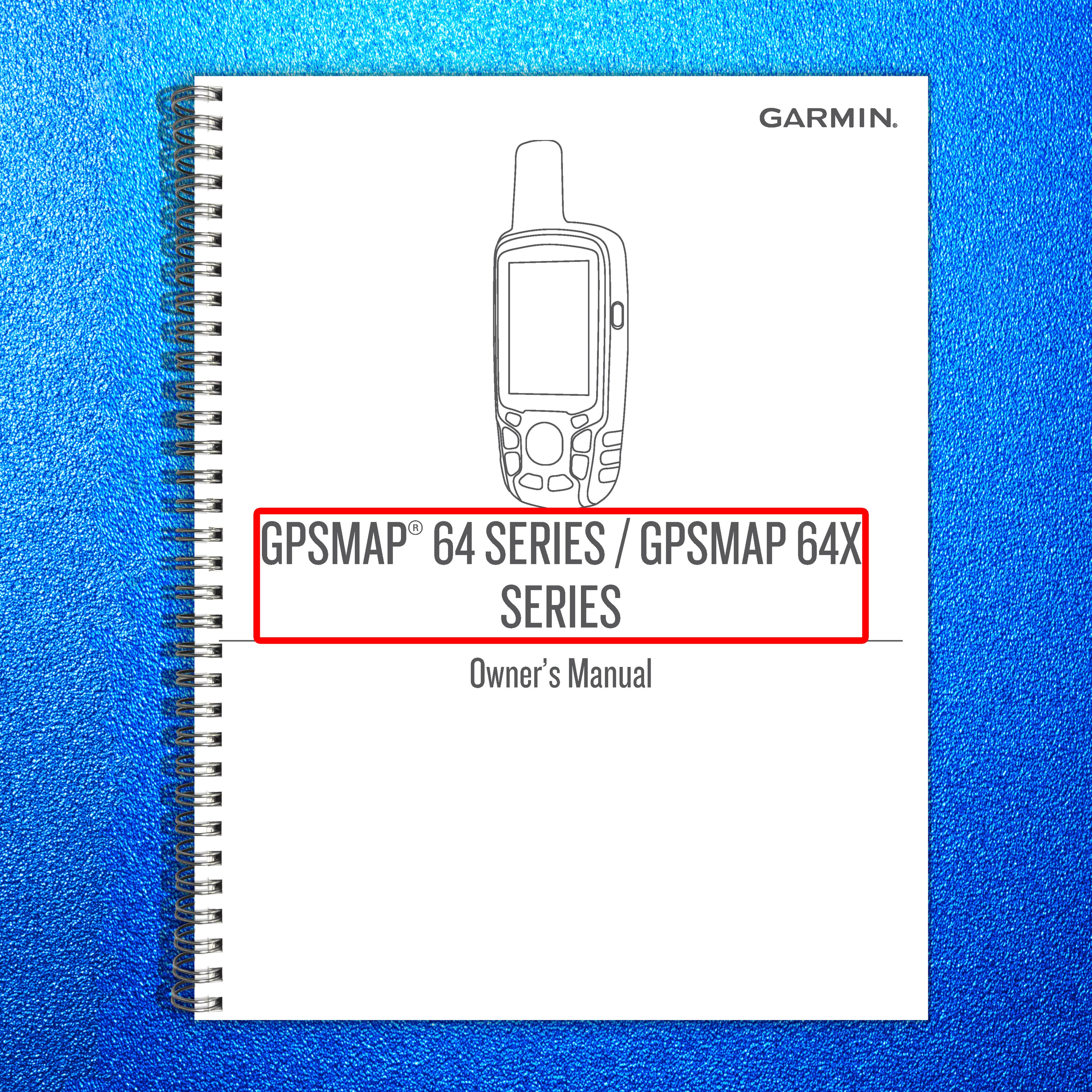 GARMIN GPSMAP 64 Series 64X Series Owners Manual - WIRE BOUND - TOUGH COVERS
