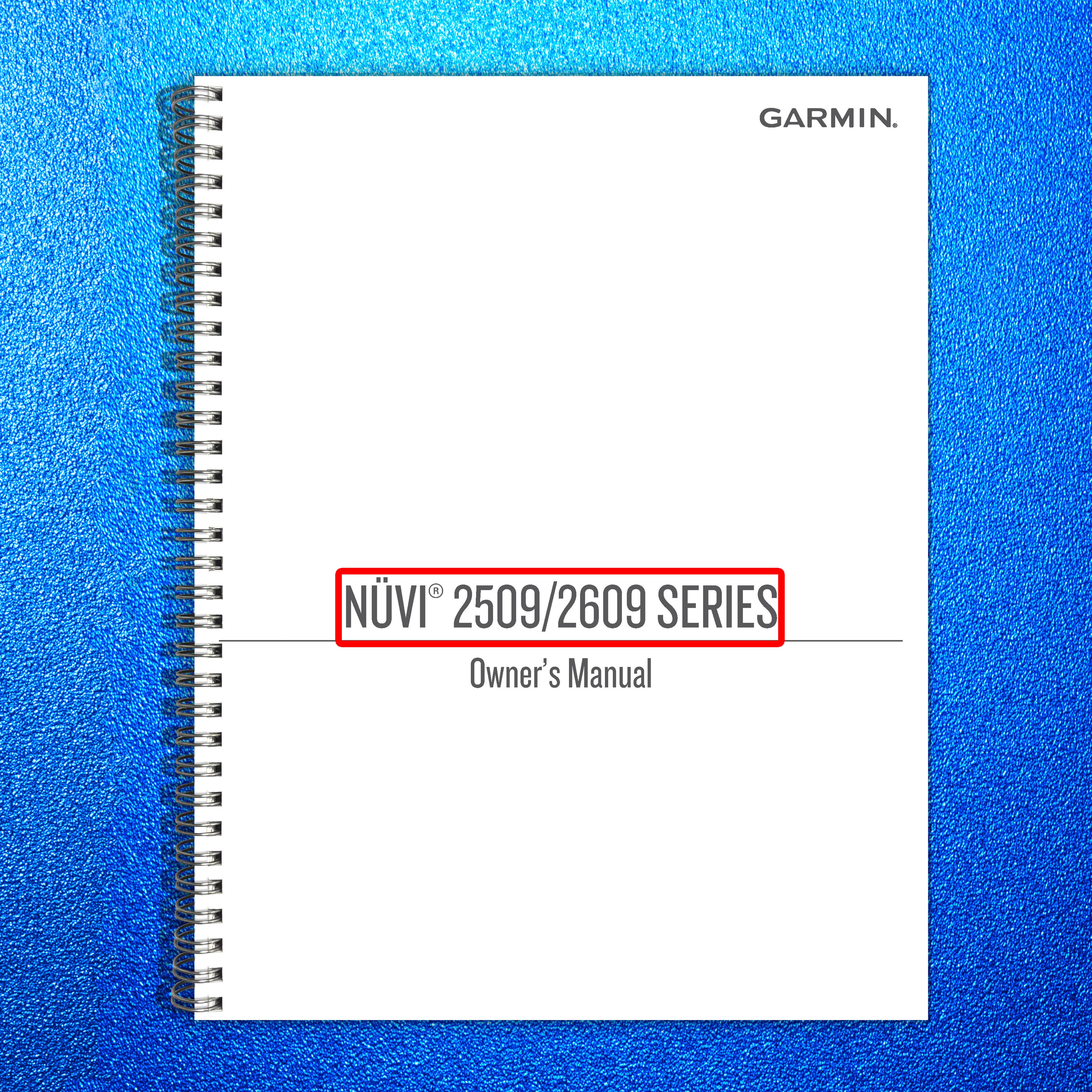 GARMIN Nuvi 2509 2609 Series Owners Manual 2014 - WIRE BOUND - TOUGH COVERS