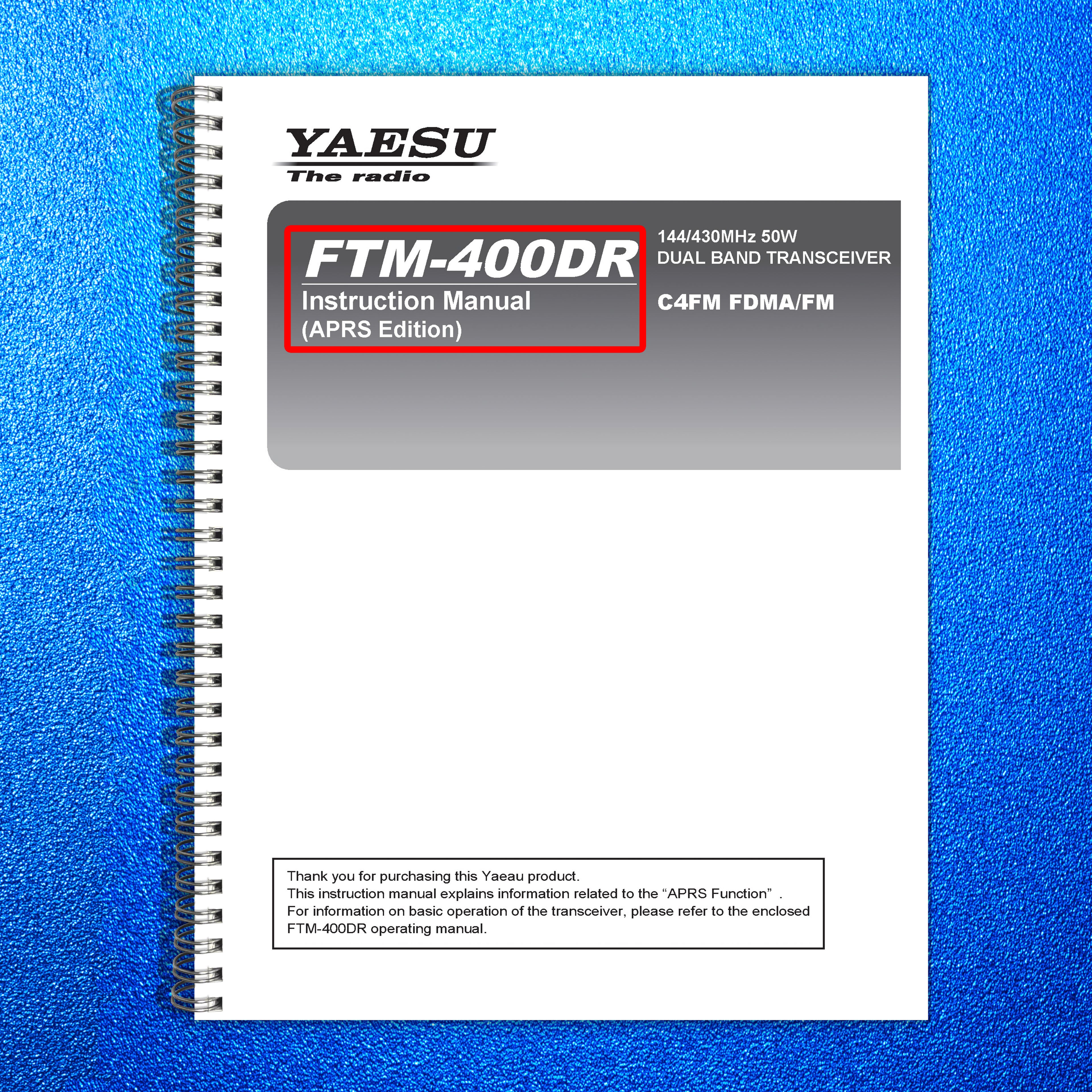 YAESU FTM-400XDR APRS Edition Operating Manual 2013 - WIRE BOUND - TOUGH COVERS
