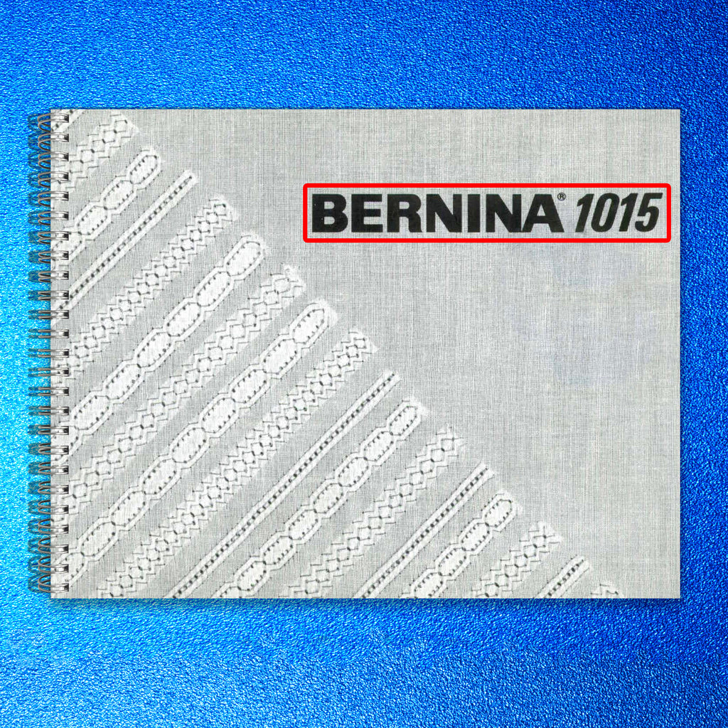 BERNINA 1015 Sewing Machine Instruction Manual - STEEL WIRE BOUND - TOUGH COVERS