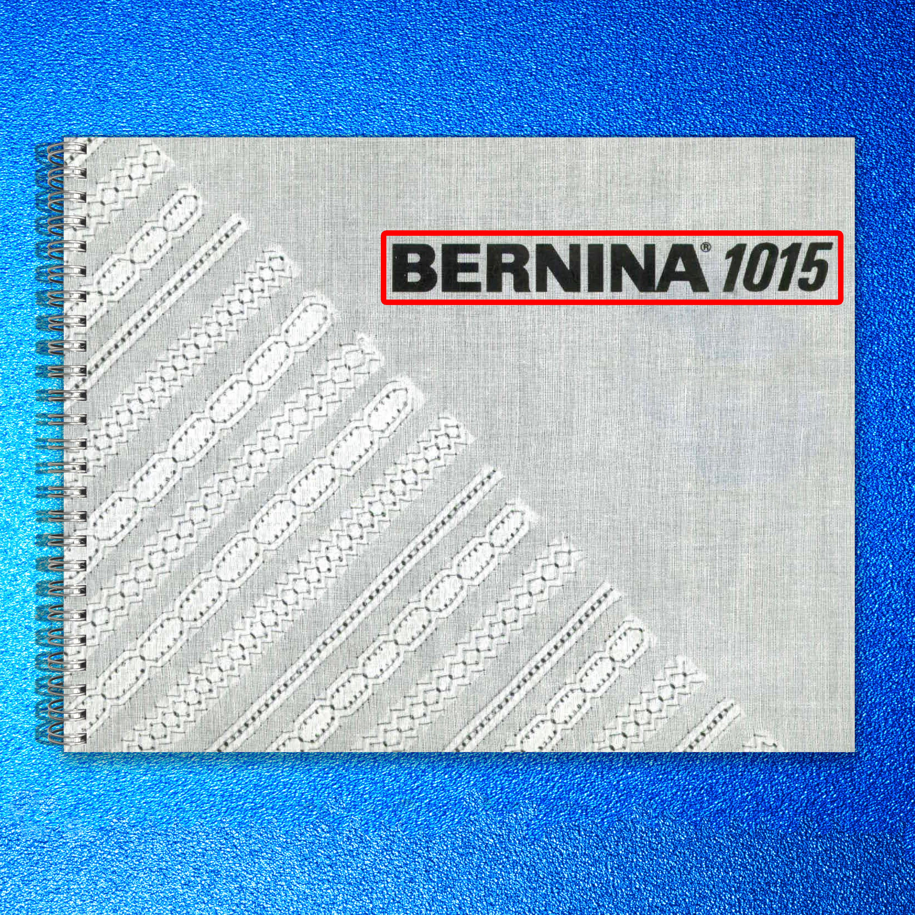 BERNINA 1015 Sewing Machine Instruction Manual - STEEL WIRE BOUND - TOUGH COVERS