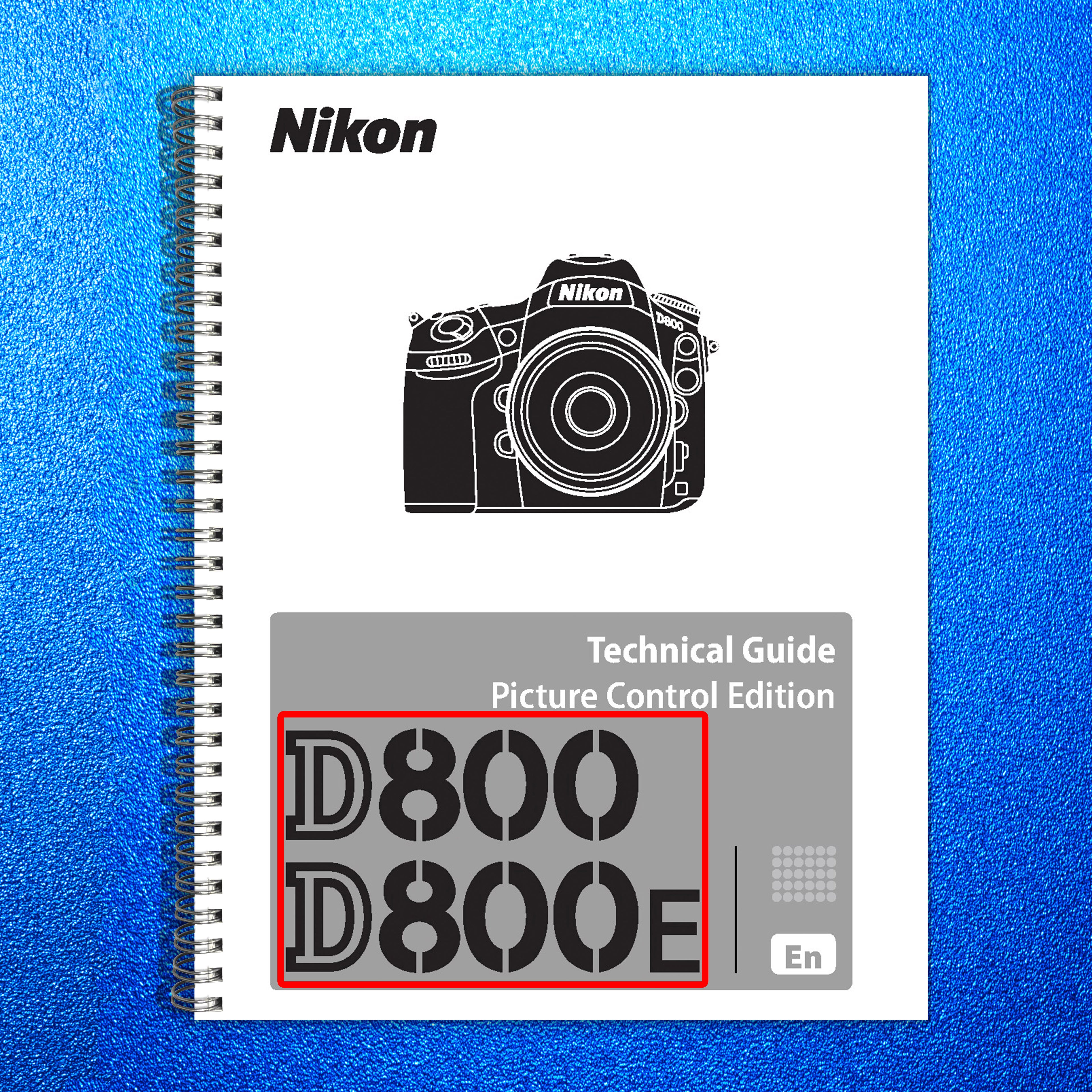 NIKON D800 D800E Picture Control Technical Guide - WIRE BOUND - TOUGH COVERS