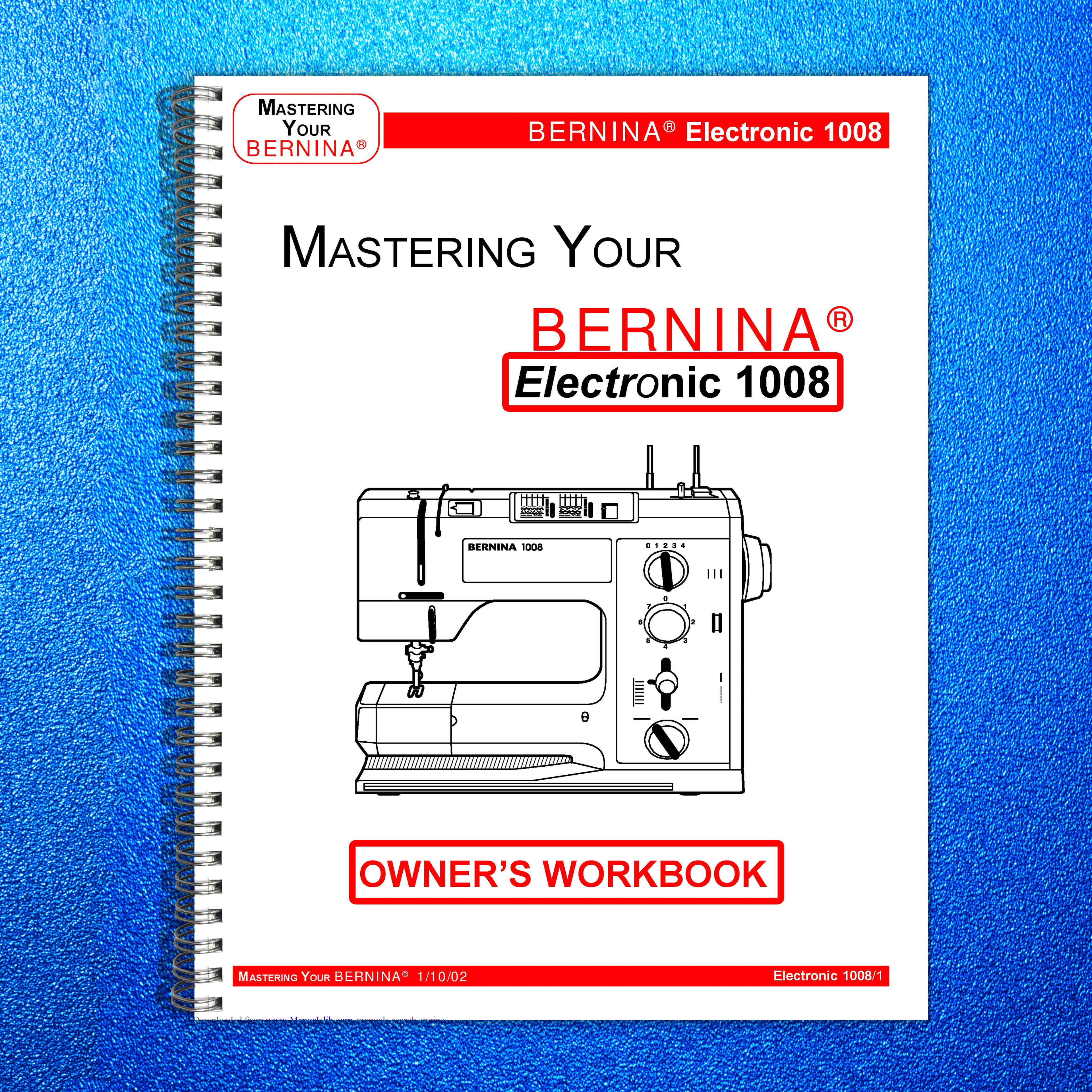 BERNINA 1008 Mastery Owners Workbook Manual - WIRE BOUND - TOUGH COVERS