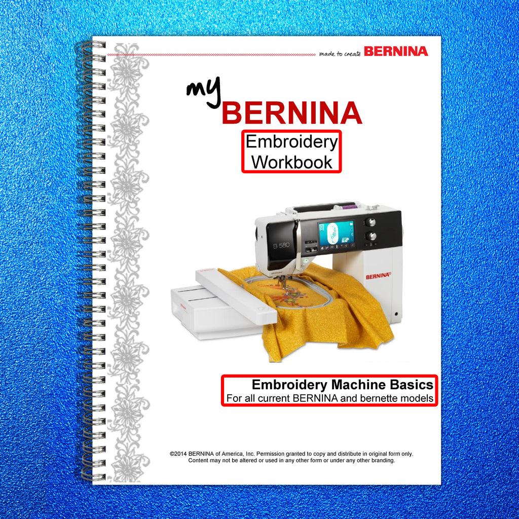 BERNINA Embroidery Machine Basics Workbook 340 Chic 7 560 580 758 780 830 880