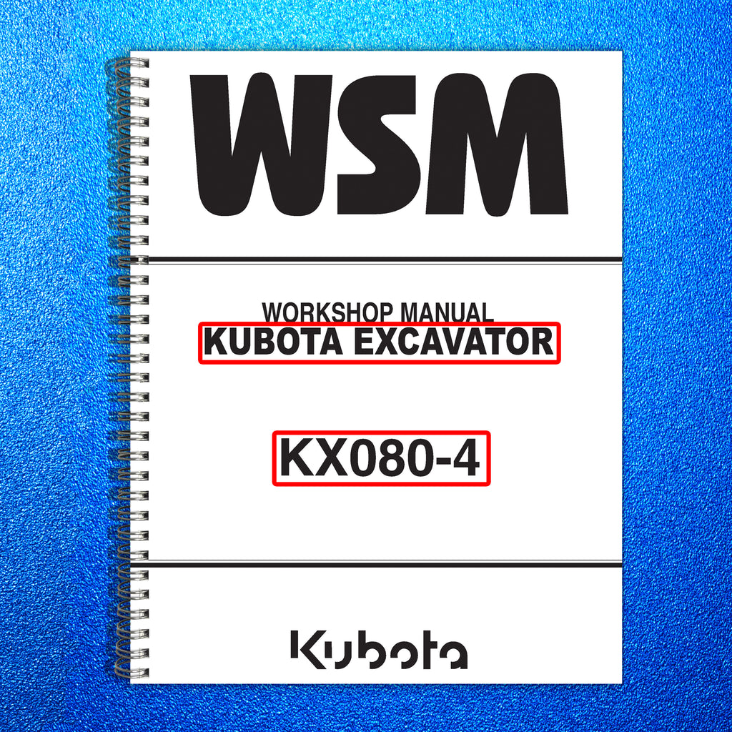 KUBOTA KX080-4 WSM EXCAVATOR MANUAL - WIRE BOUND - PROTECTIVE COVERS - 519 PGS