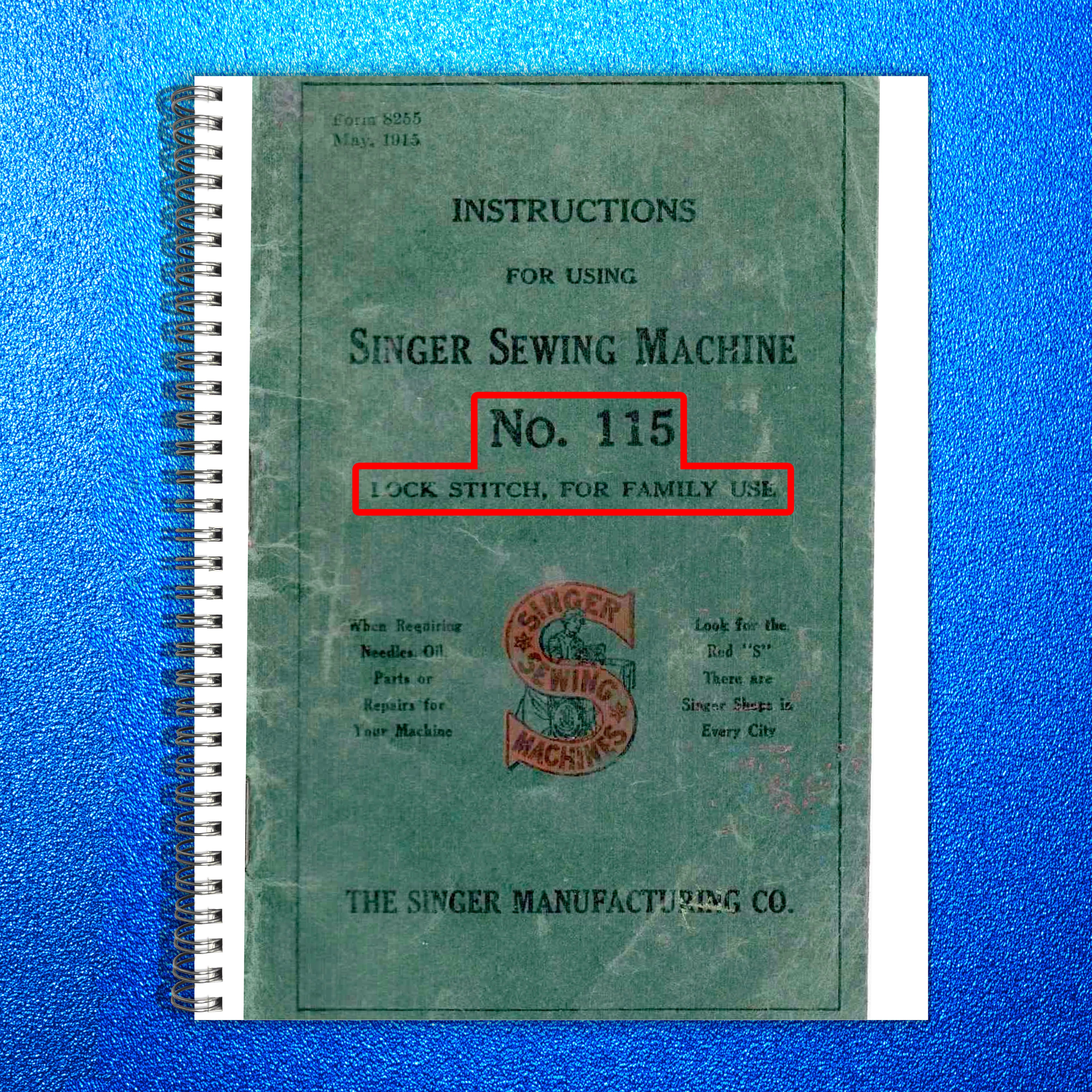 SINGER 115 Lock Stitch Rotary Hook Sewing Machine Manual 1915 - WIRE BOUND