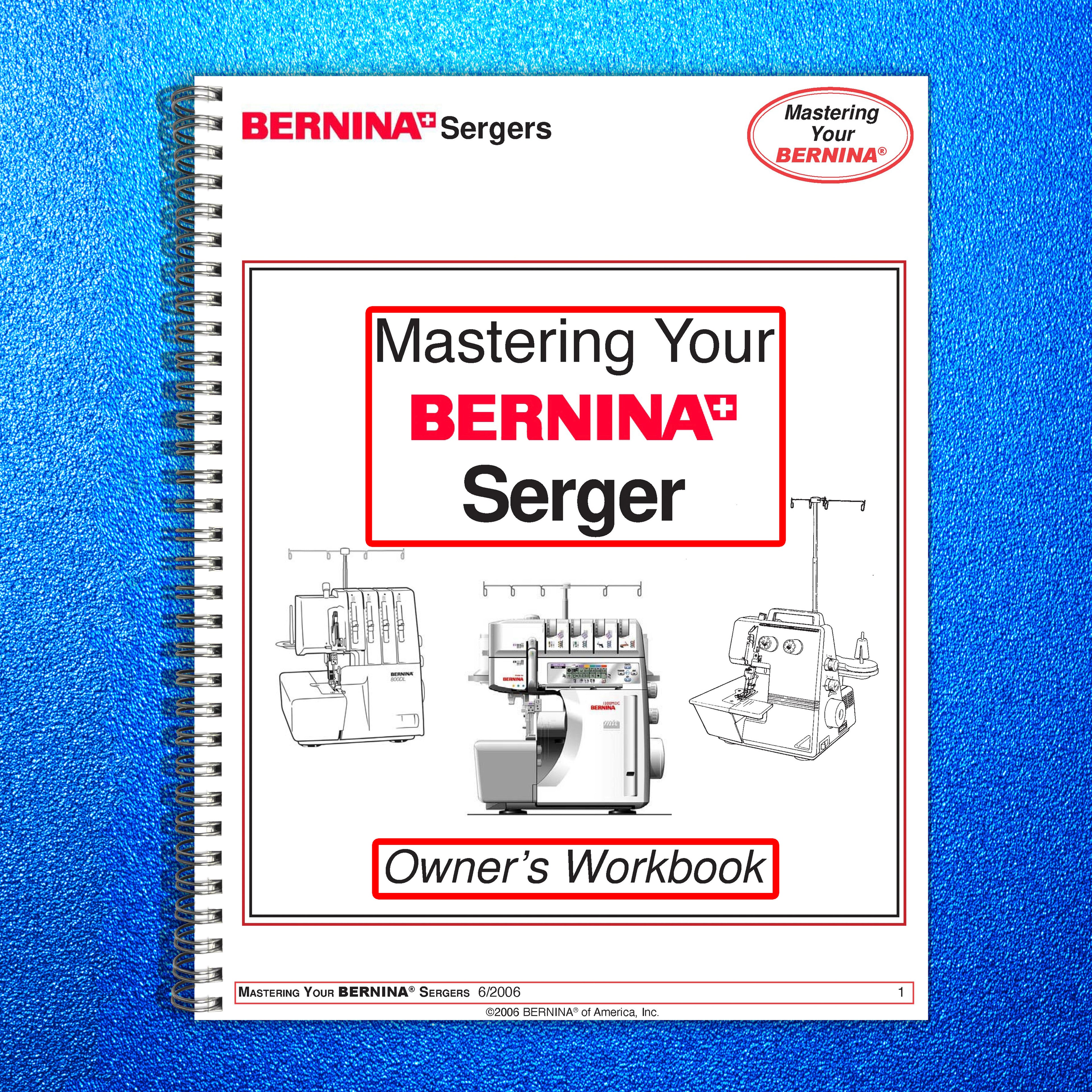 BERNINA MASTERING Your Bernina Serger Owners Workbook ROBUST SPIRAL BOUND, FRONT