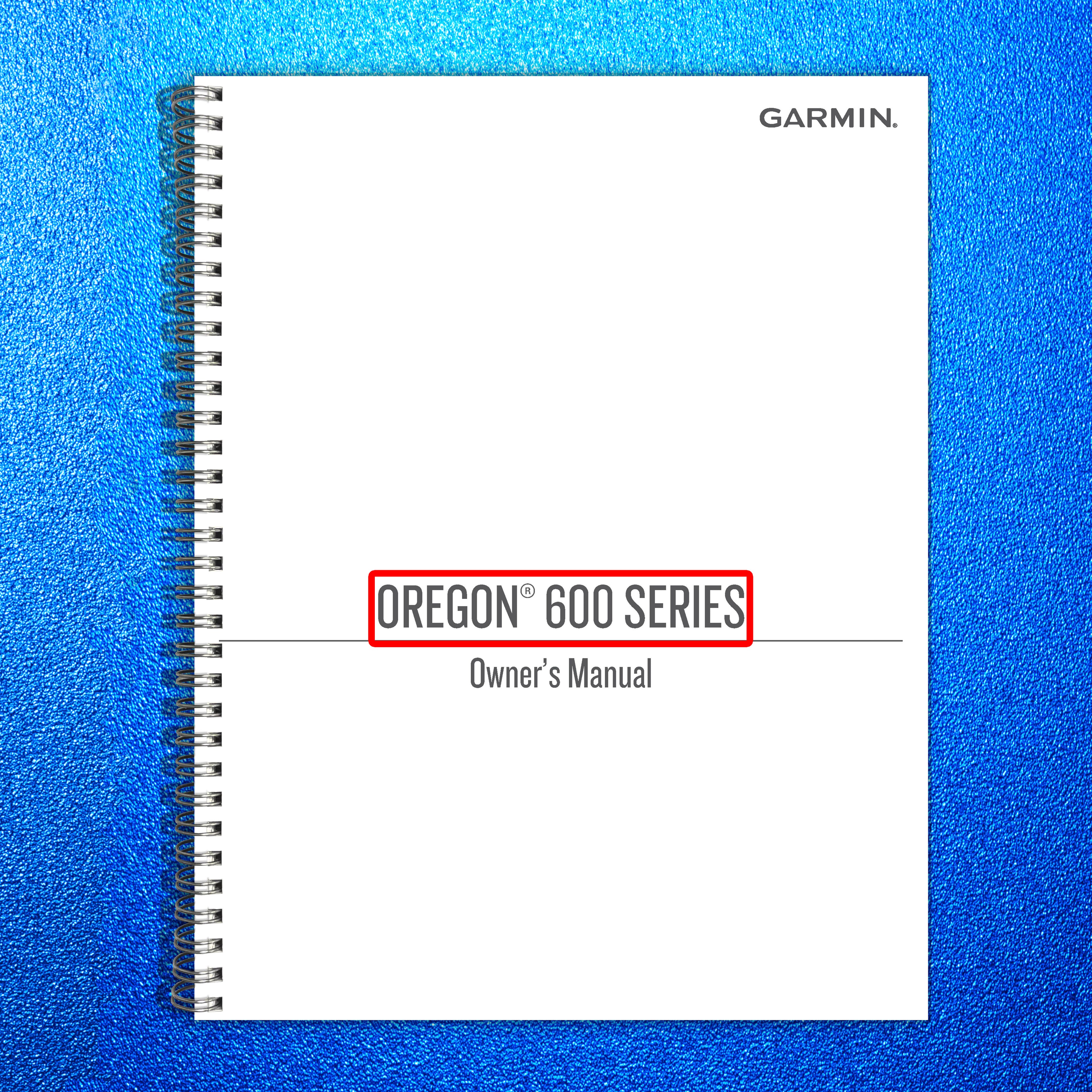 GARMIN Oregon 600 Series Owners Manual - STEEL WIRE BOUND - PROTECTIVE COVERS