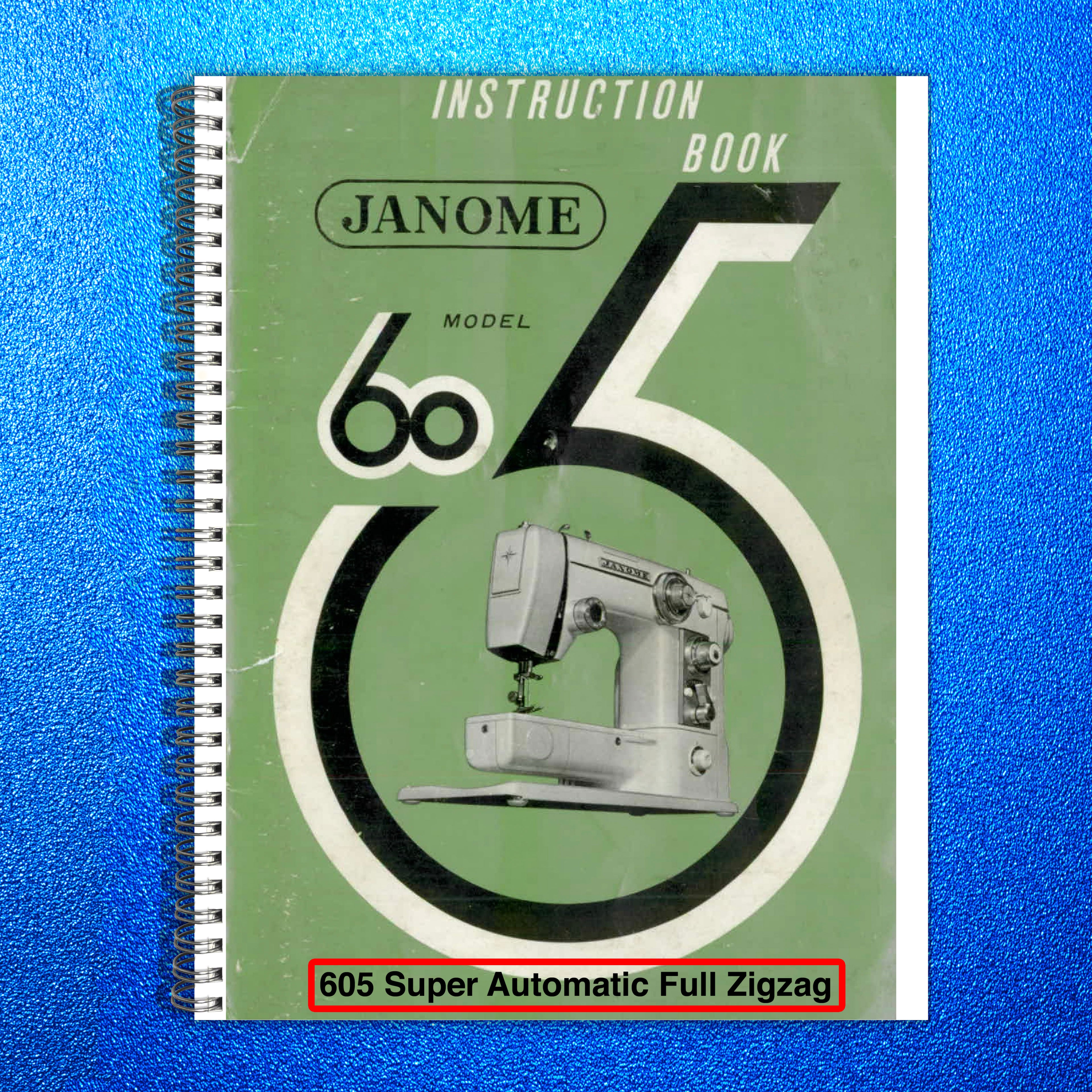 JANOME 605 Super Automatic Full Zigzag Instruction Manual - WIRE BOUND - COVERS