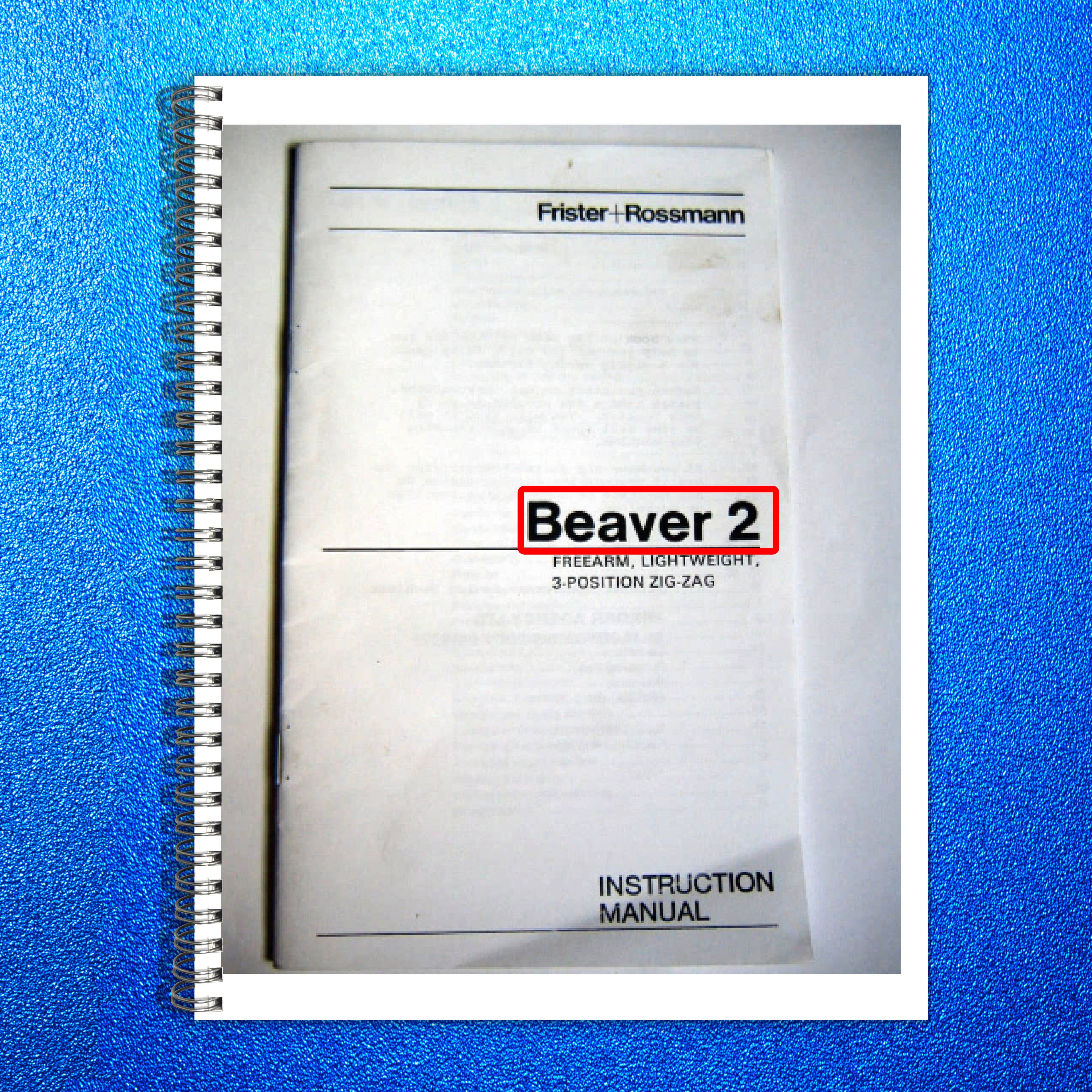 FRISTER ROSSMANN Beaver 2 Zig-Zag Sewing Machine Instruction Manual - WIRE BOUND