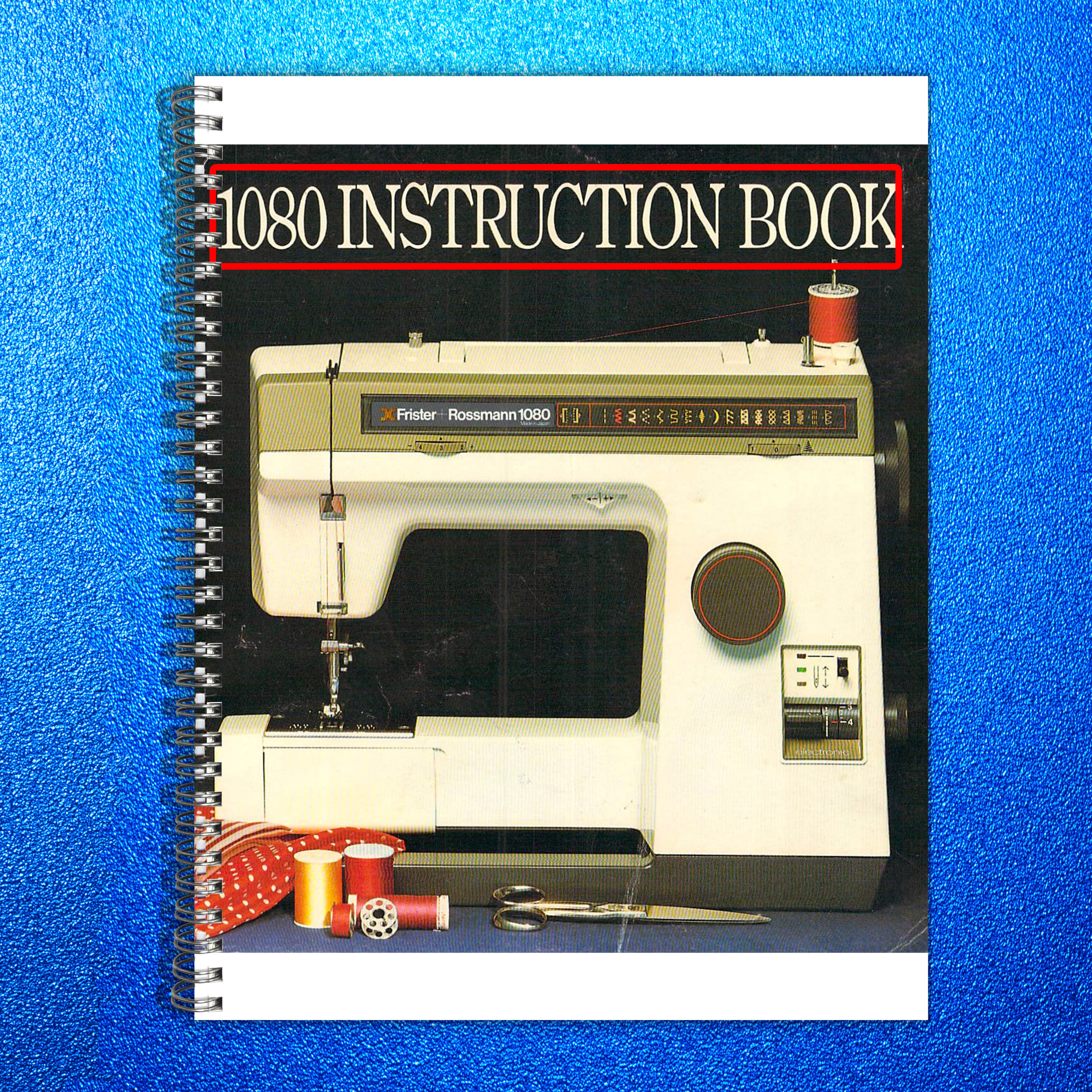 FRISTER ROSSMANN 1080 Sewing Machine Instruction Manual - WIRE BOUND - COVERS