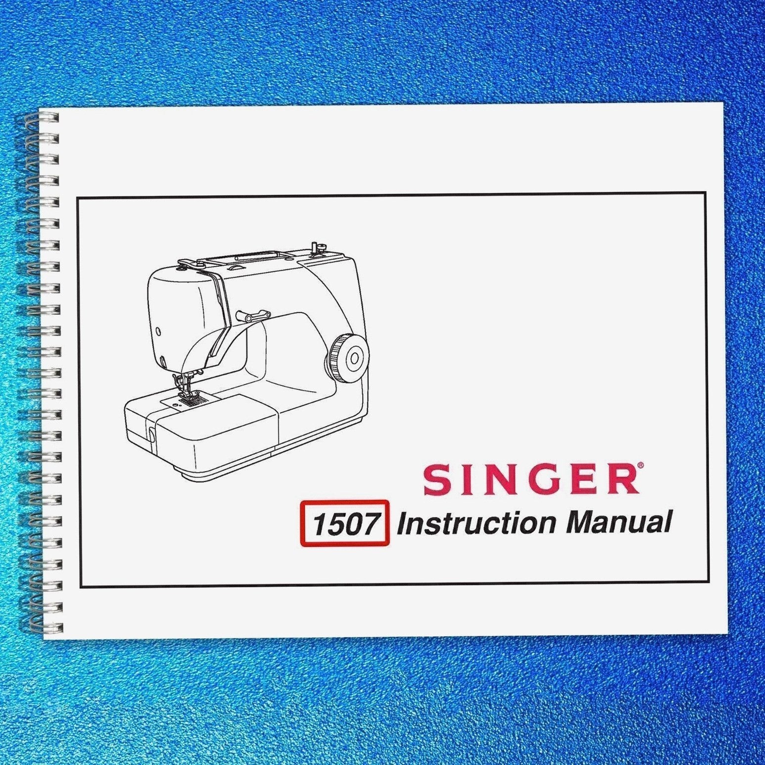 SINGER 1507 Sewing Machine User Manual Operation Guide [WIRE BOUND UPGRADE]