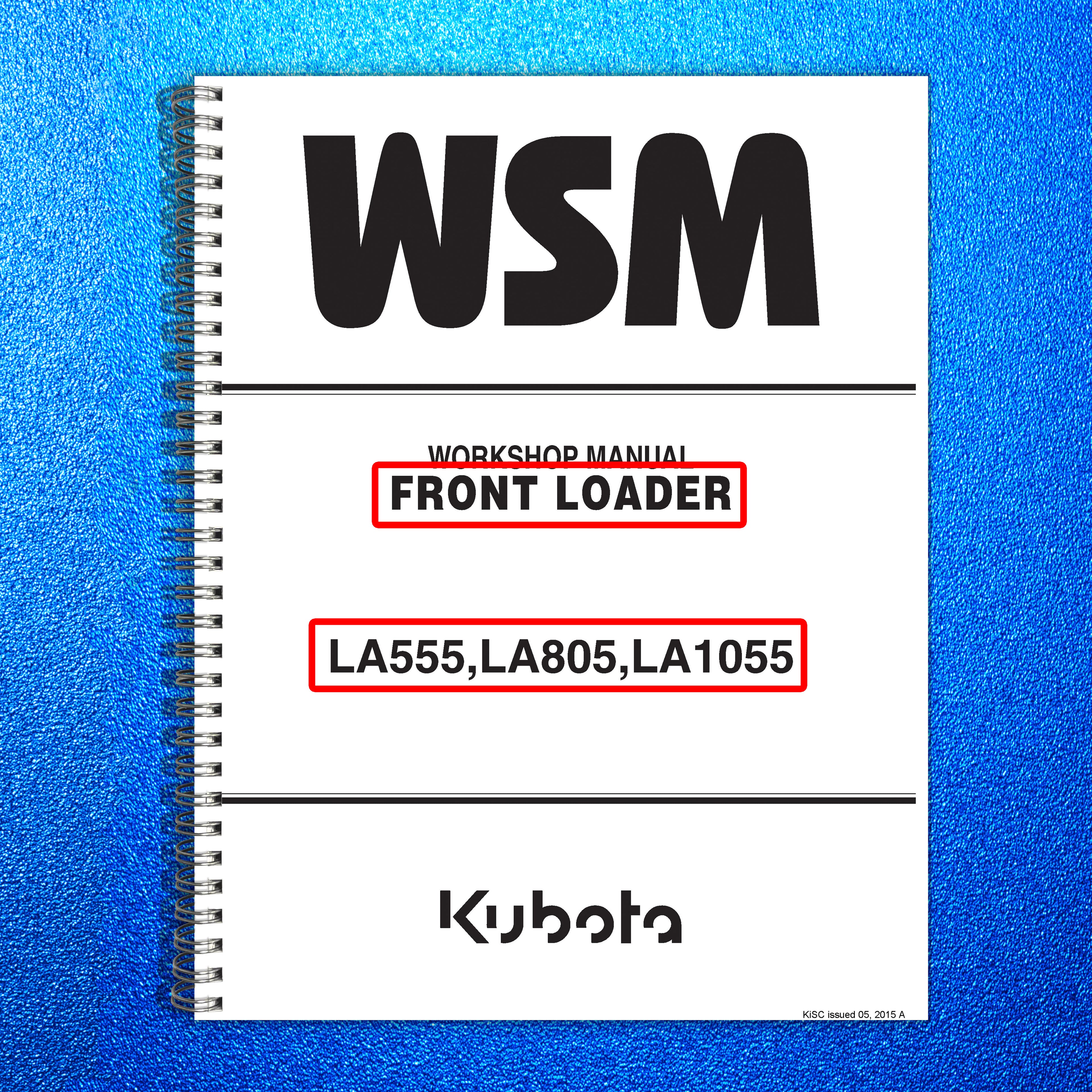 KUBOTA LA555 LA805 LA1055 FRONT LOADER WORKSHOP MANUAL, WIRE BOUND  TOUGH COVERS