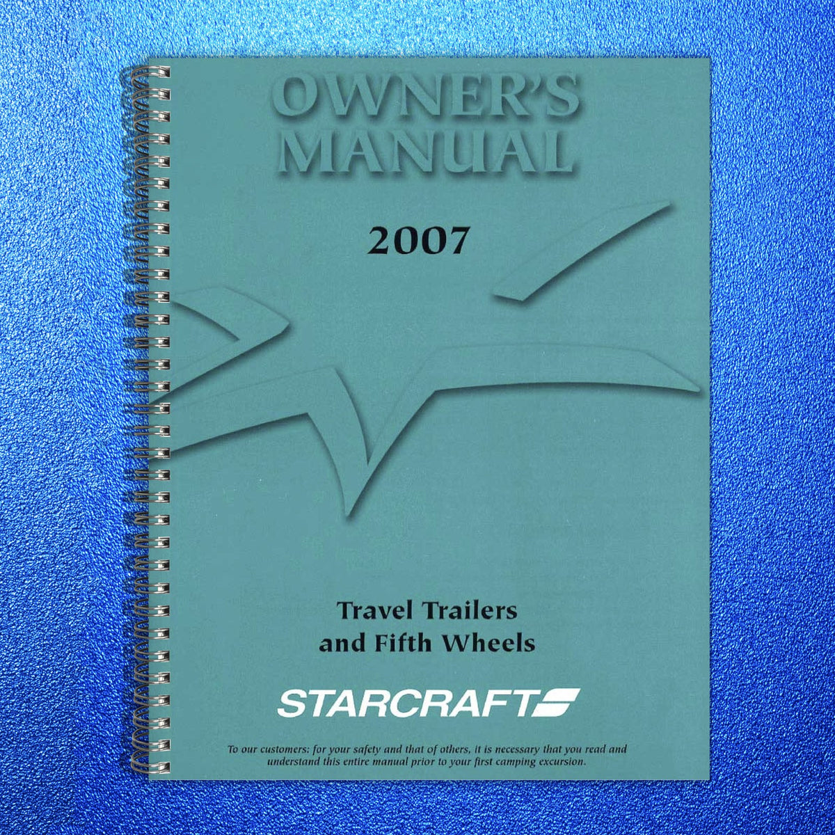 STARCRAFT 2007 Travel Trailers And Fifth Wheels Owners Manual - WIRE BOUND