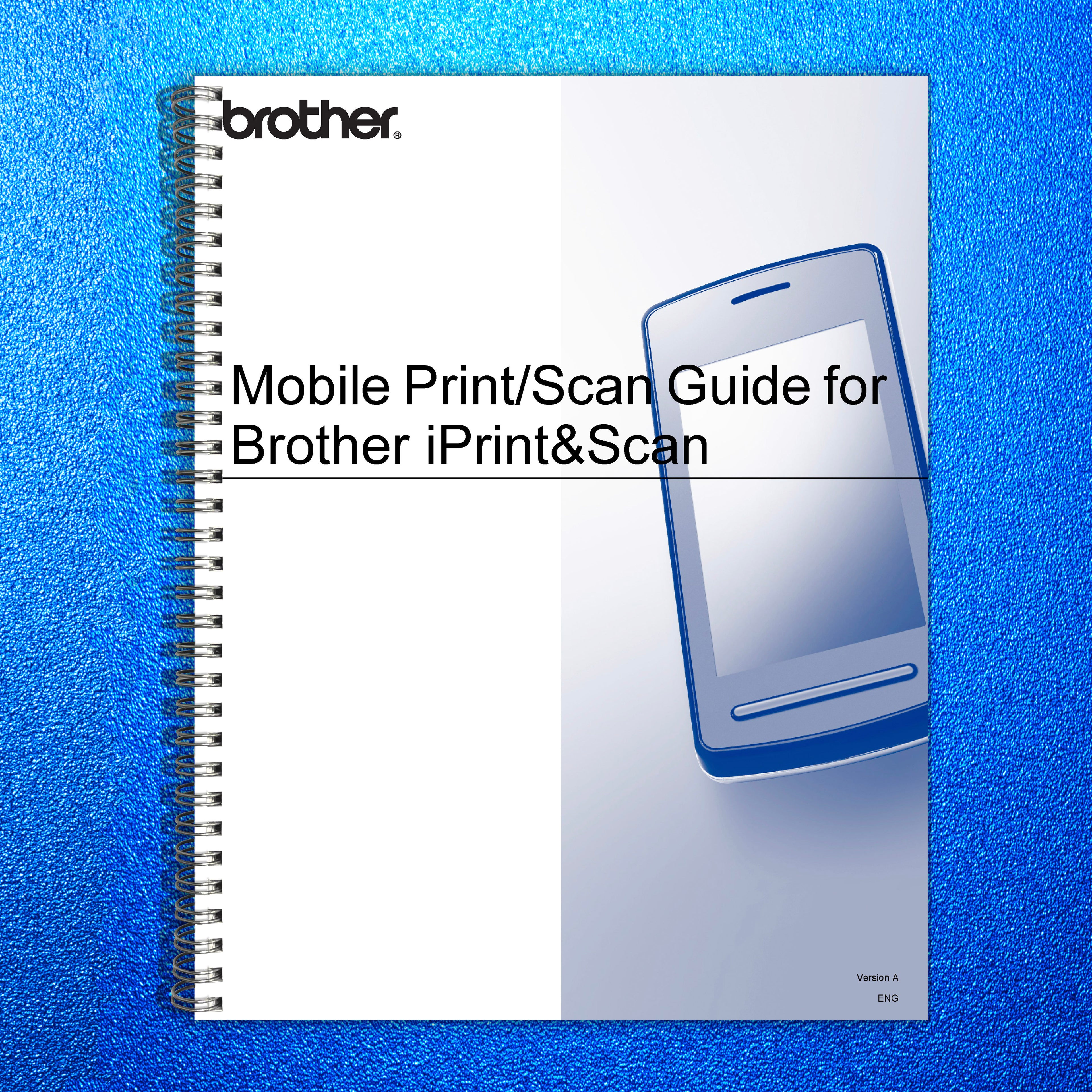 BROTHER iPrintScan Mobile Print Scan Guide Manual - WIRE BOUND - TOUGH COVERS