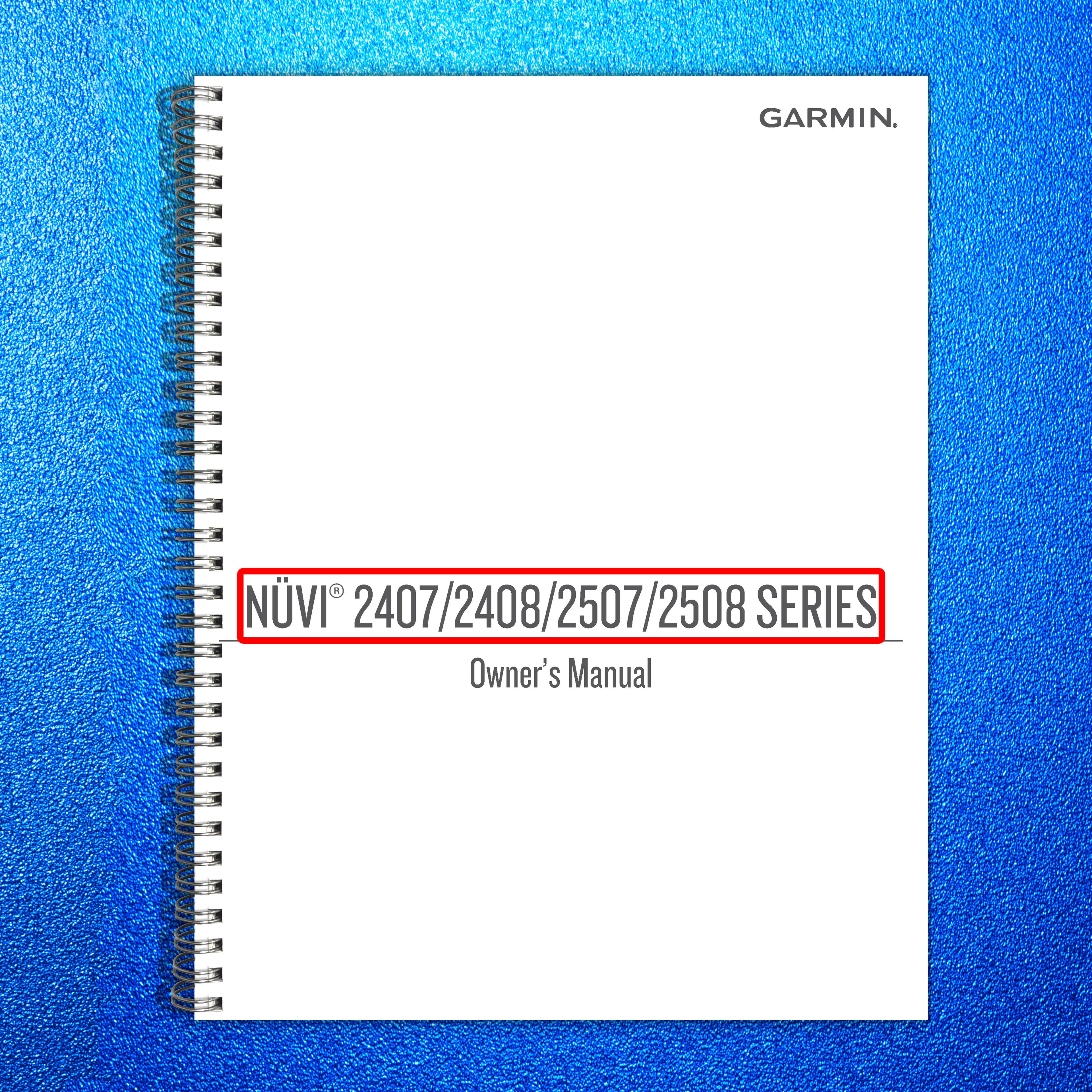 GARMIN Nuvi 2407 2408 2507 2508 Series Owners Manual 2013 - WIRE BOUND - COVERS