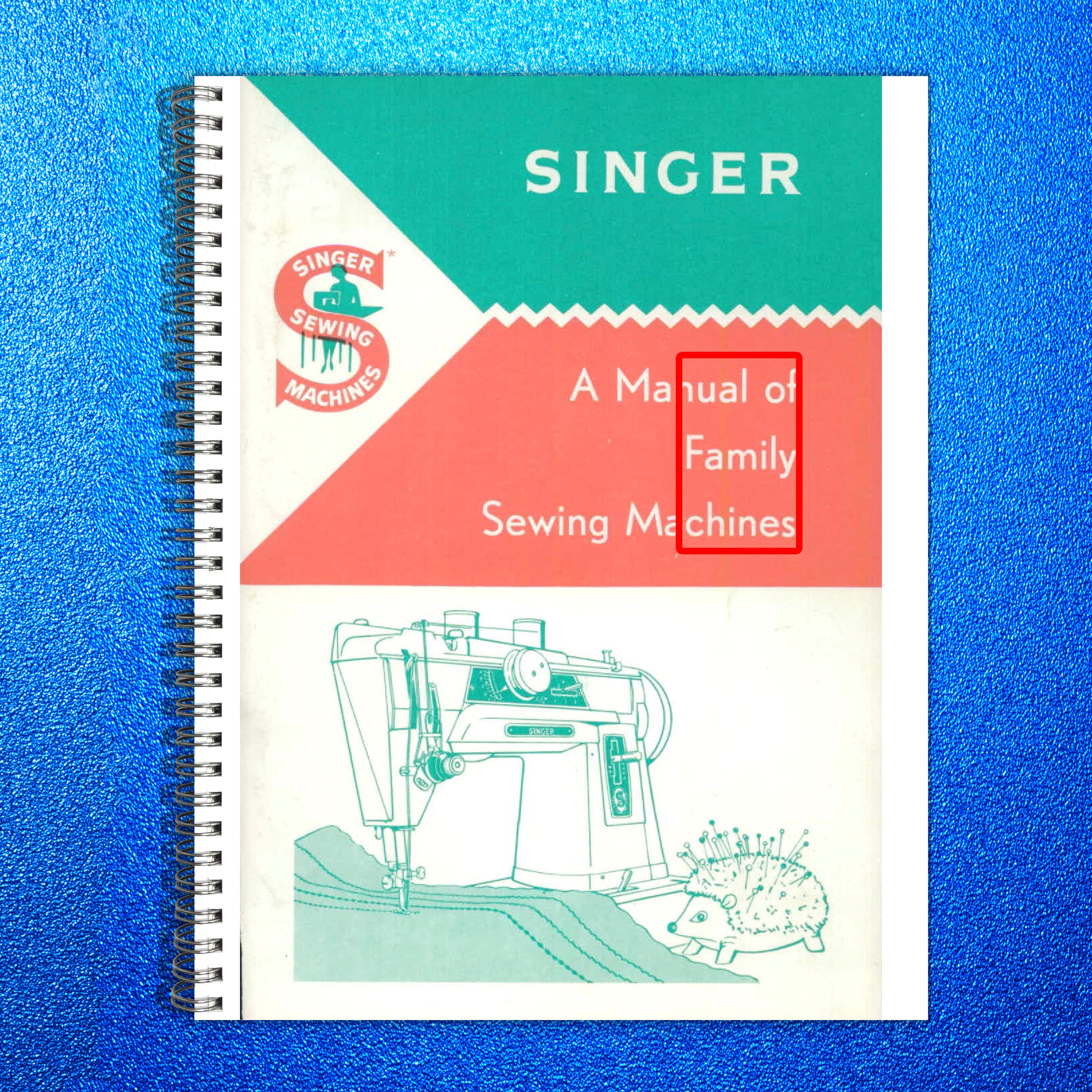 SINGER Family Sewing Machines Instruction Manual - WIRE BOUND - TOUGH COVERS