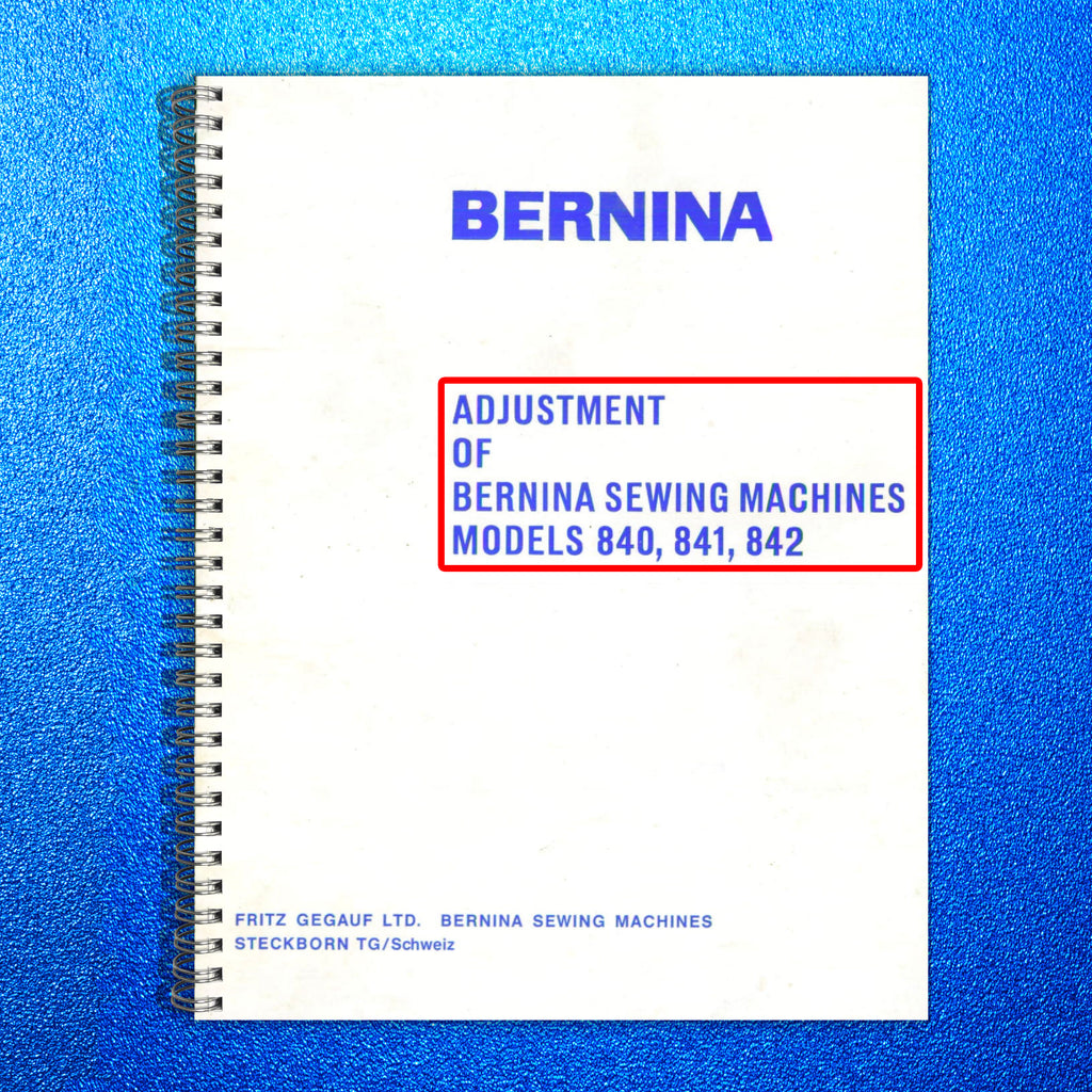 BERNINA 840 841 842 Service Manual Adjusters Manaul - WIRE BOUND - TOUGH COVERS