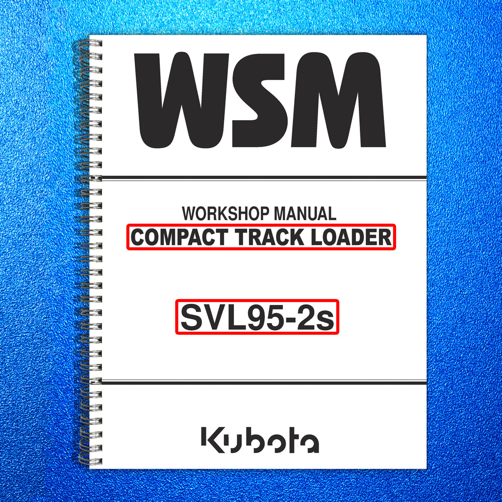 KUBOTA SVL95-2 COMPACT TRACK LOADER WORKSHOP MANUAL - WIRE BOUND - XL FOLDOUTS!