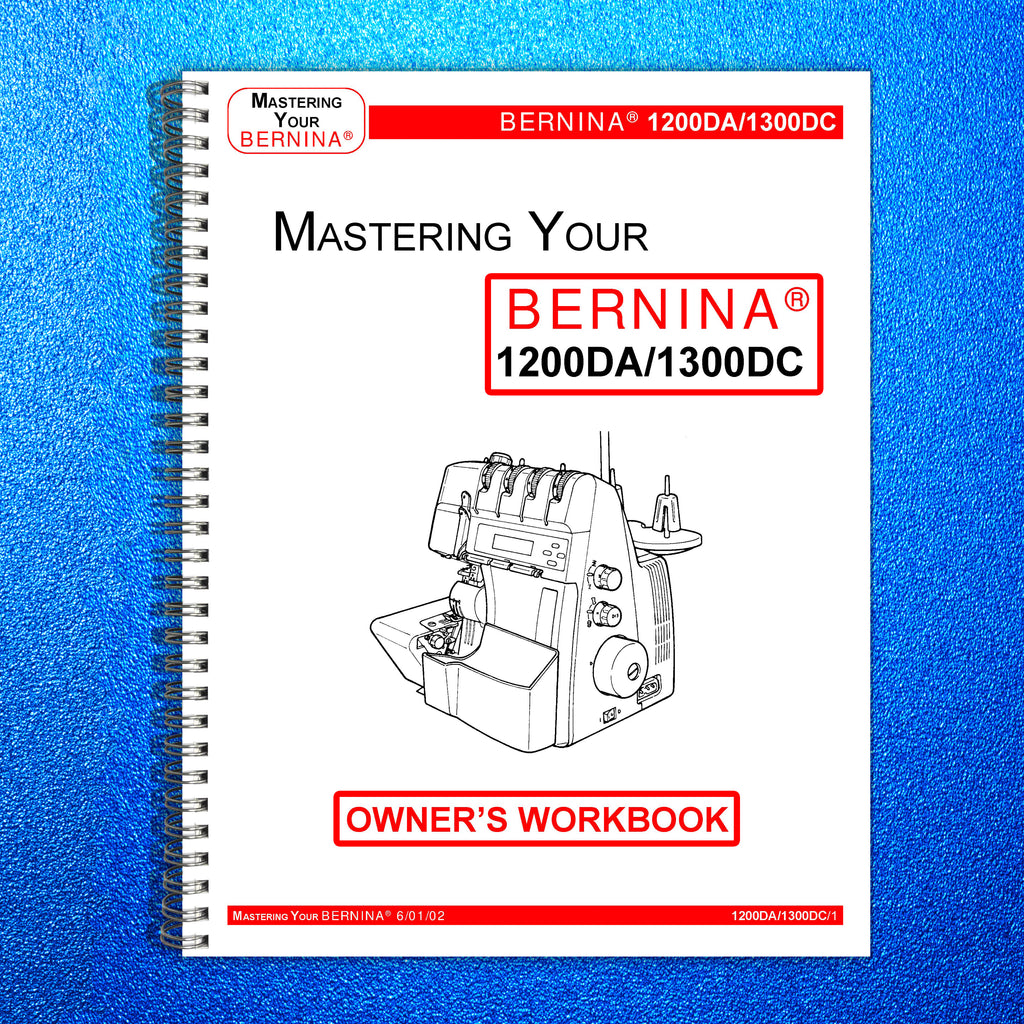 BERNINA 1200DA 1300DC Mastery Owners Workbook -  STEEL WIRE BOUND - TOUGH COVERS