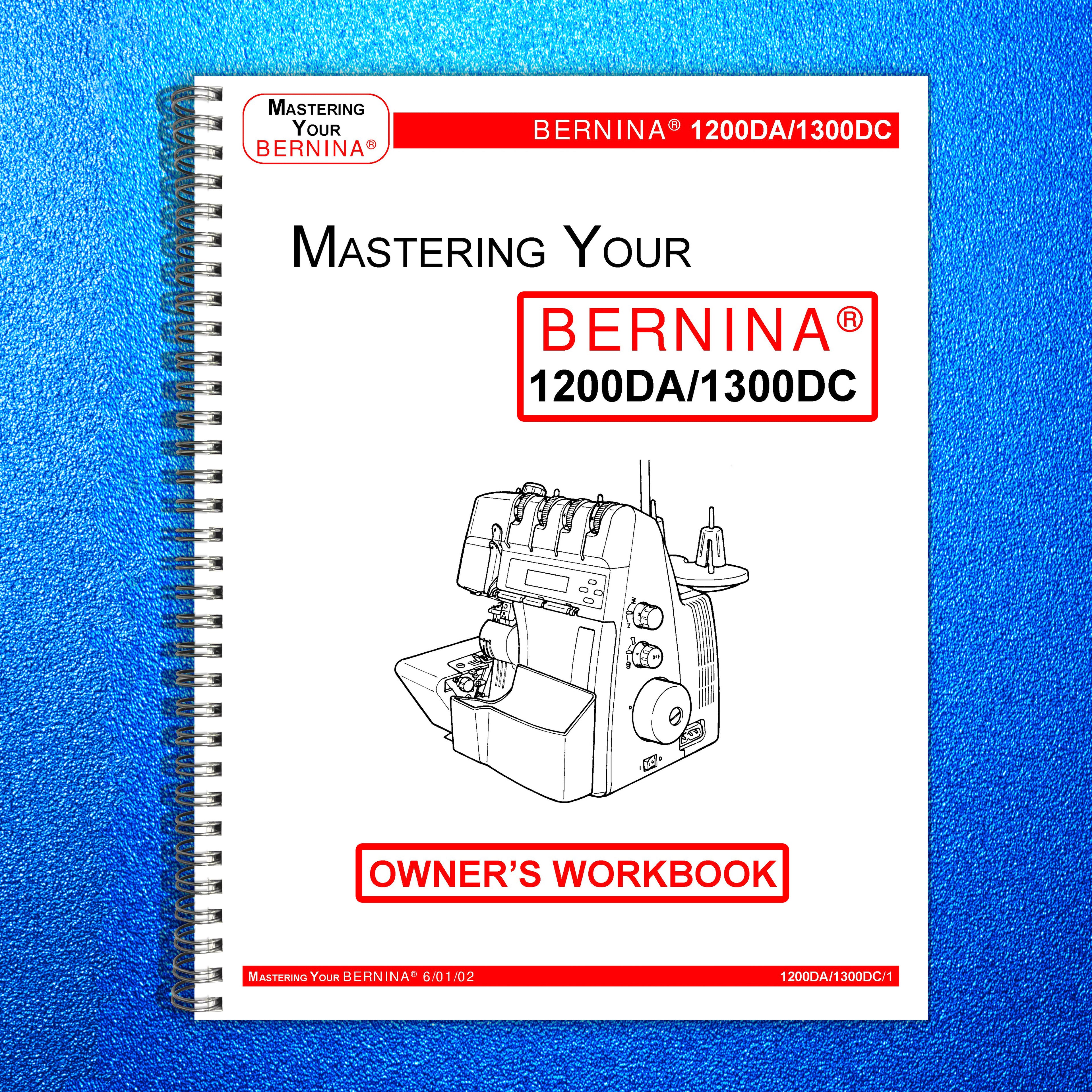 BERNINA 1200DA 1300DC Mastery Owners Workbook -  STEEL WIRE BOUND - TOUGH COVERS