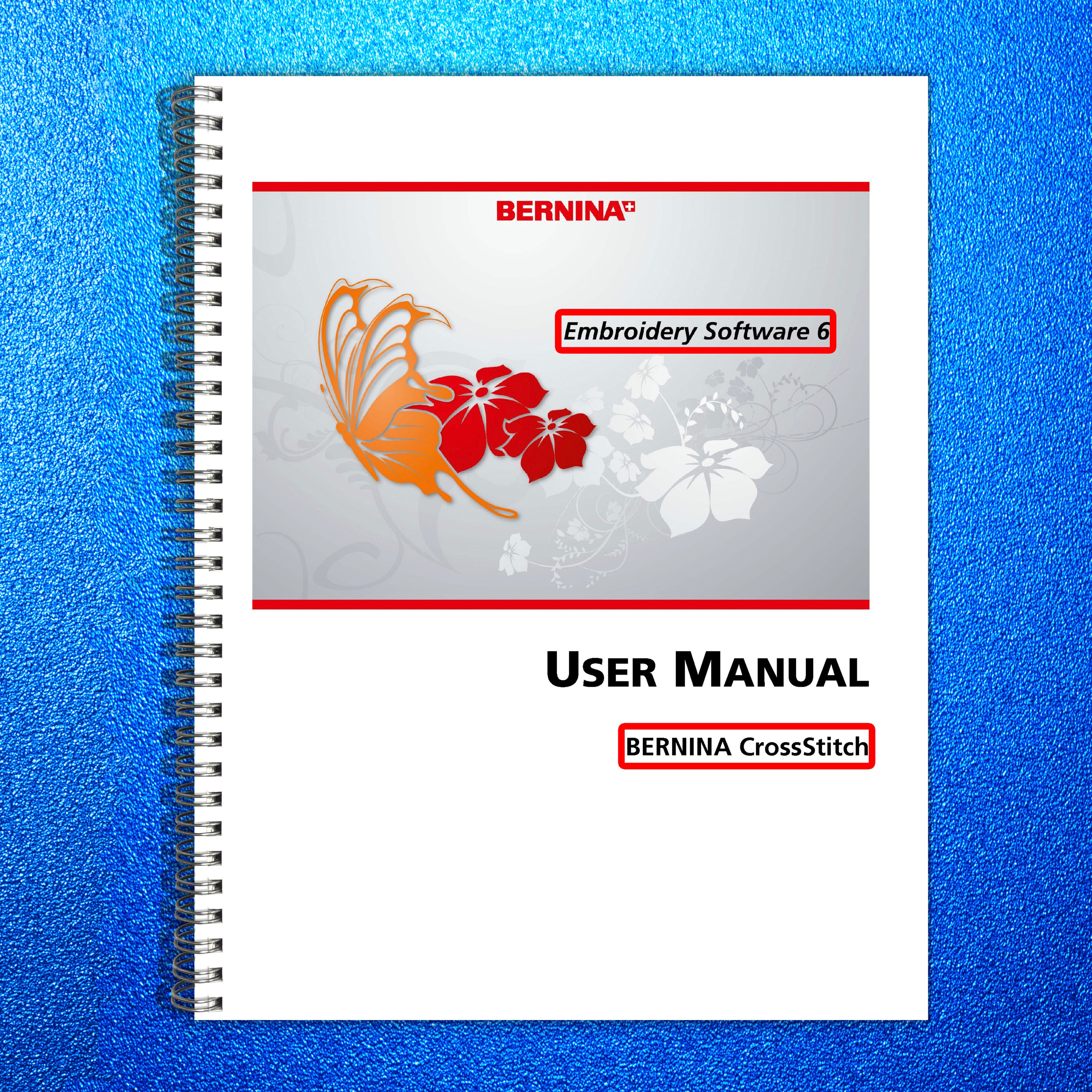 BERNINA Embroidery Software 6 CrossStitch Manual - WIRE BOUND - TOUGH COVERS