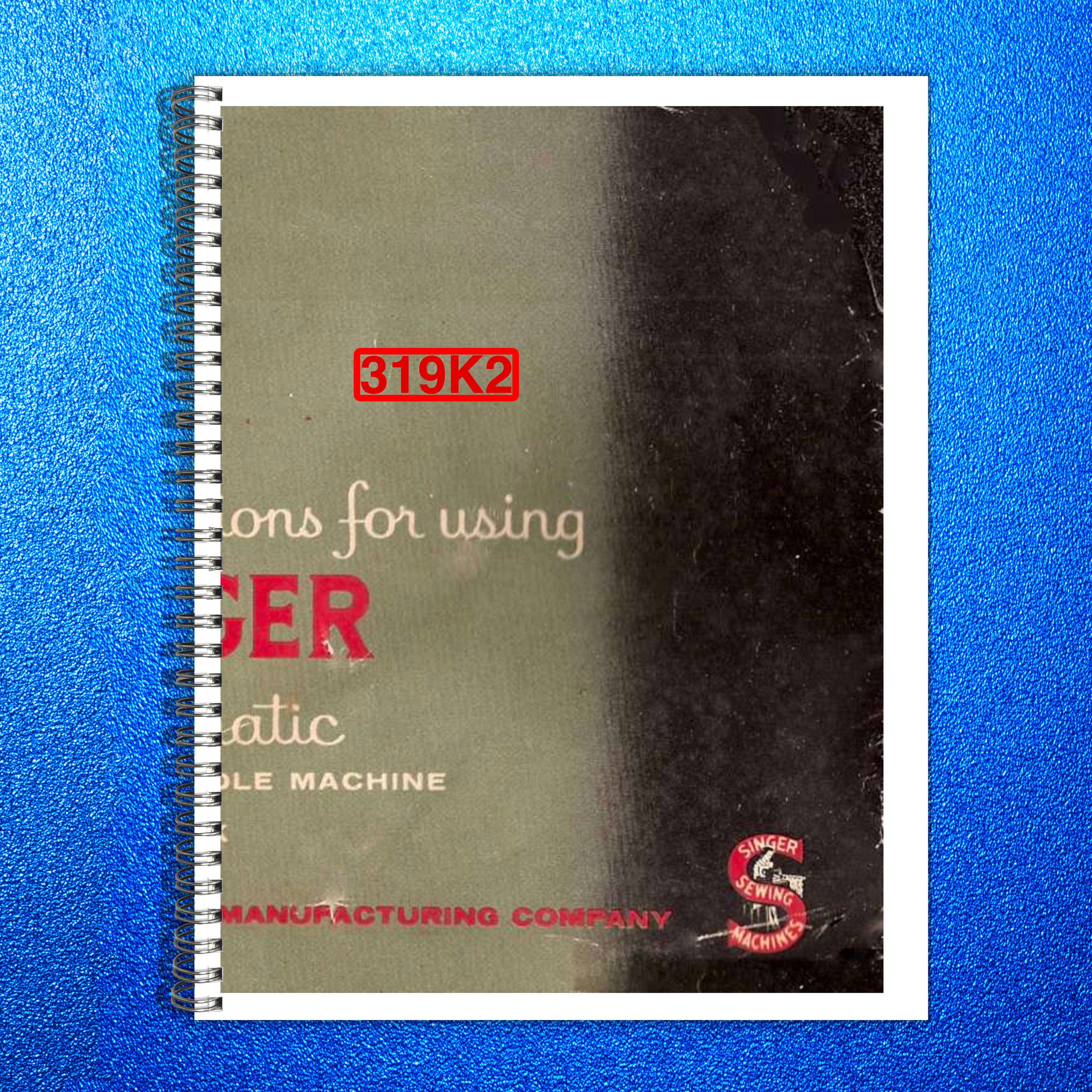 SINGER 319K2 Sewing Machine Instruction Manual 1956 - WIRE BOUND - TOUGH COVERS