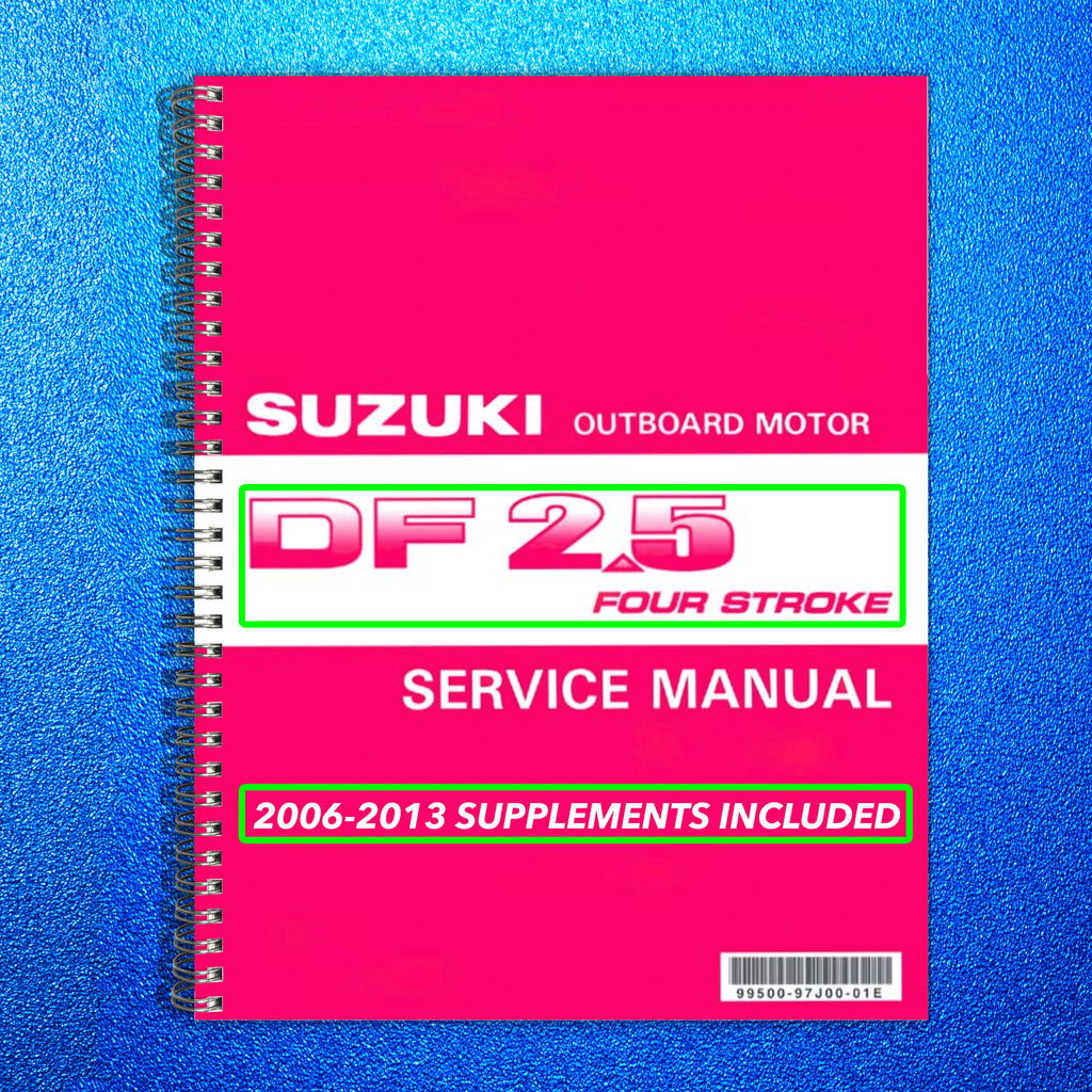 SUZUKI DF 25 SERVICE MANUAL YR 2006-2013 SUPPLEMENTS INCLUDED, FOLDOUTS