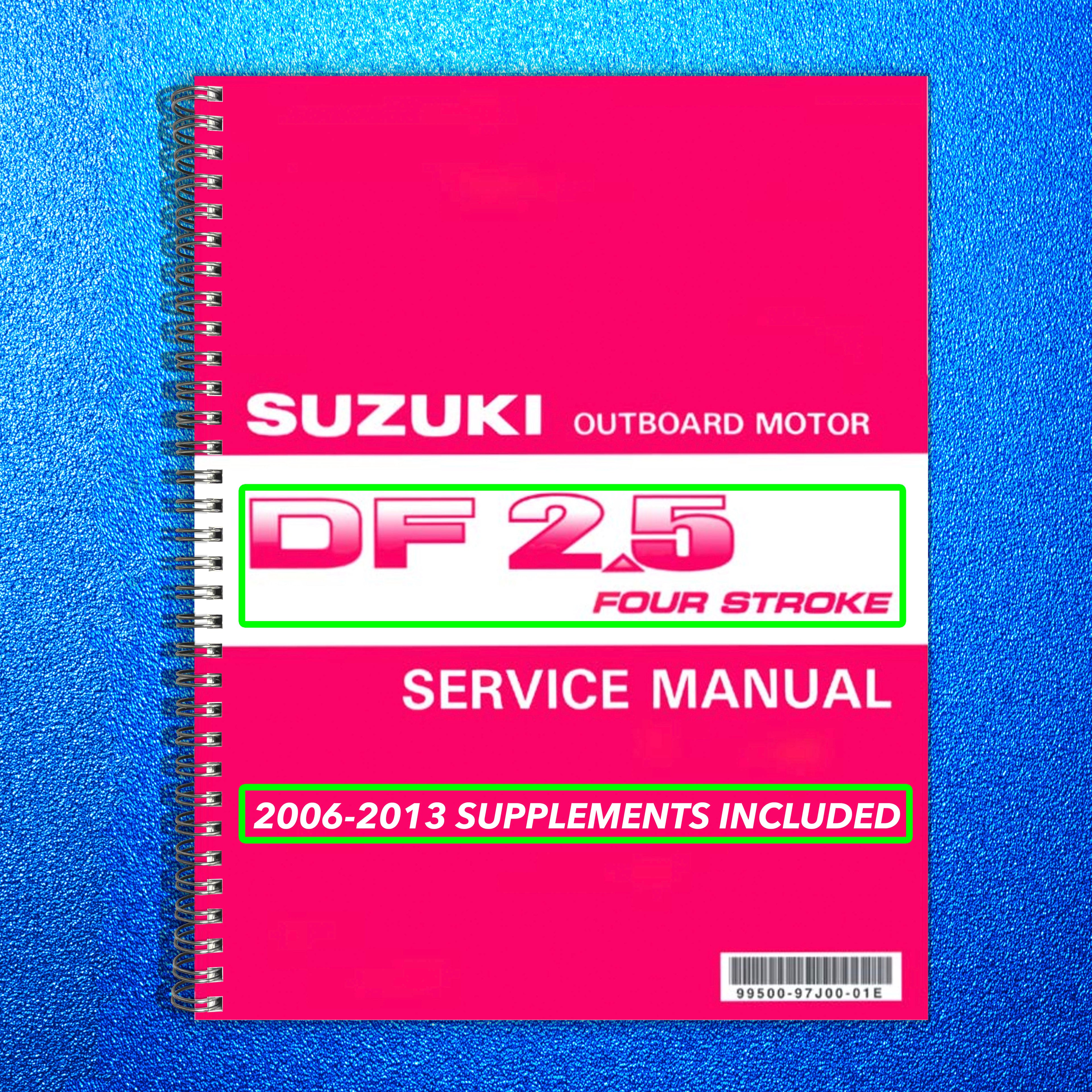 SUZUKI DF 25 SERVICE MANUAL YR 2006-2013 SUPPLEMENTS INCLUDED, FOLDOUTS