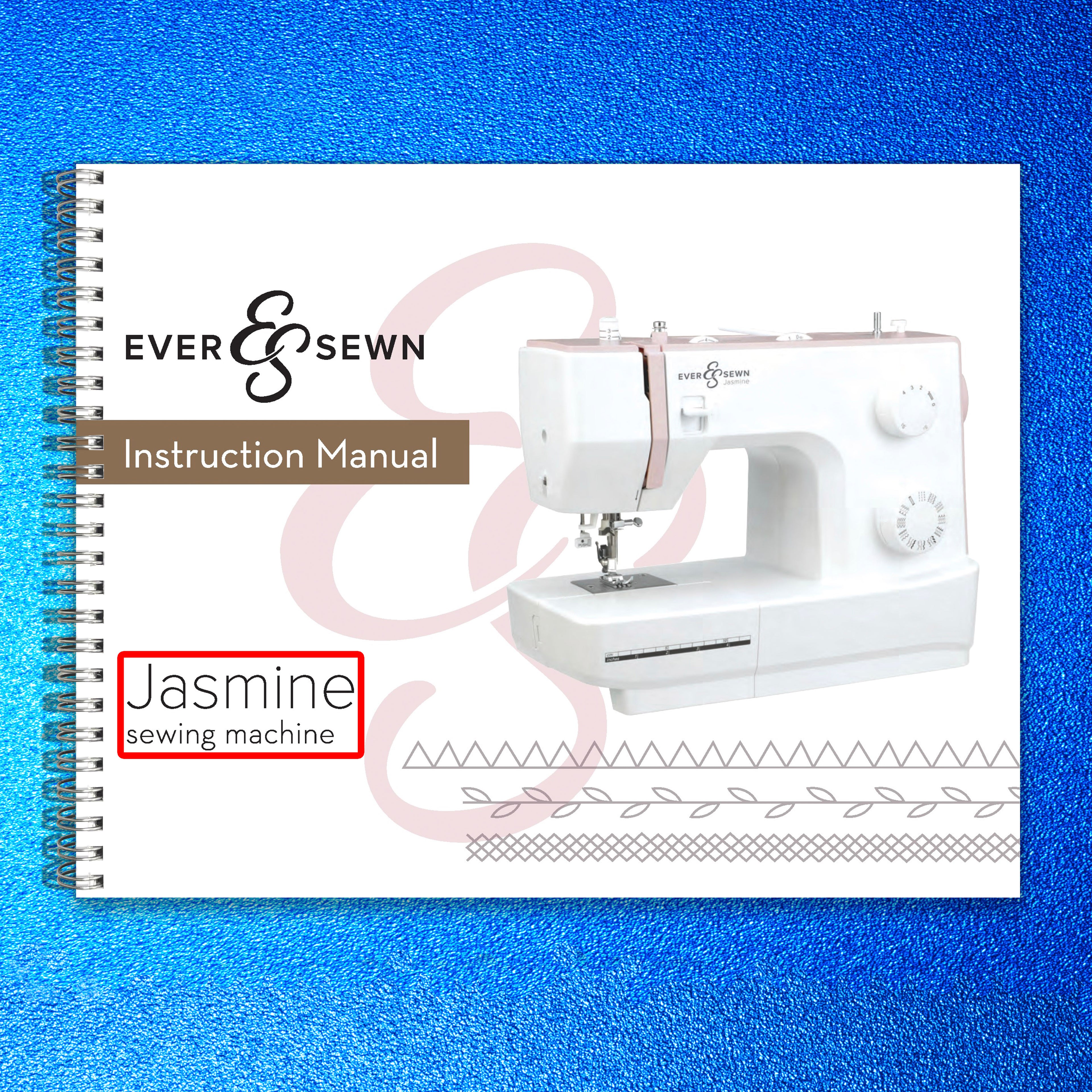EVER SEWN Jasmine Sewing Machine Instruction Manual - WIRE BOUND - TOUGH COVERS