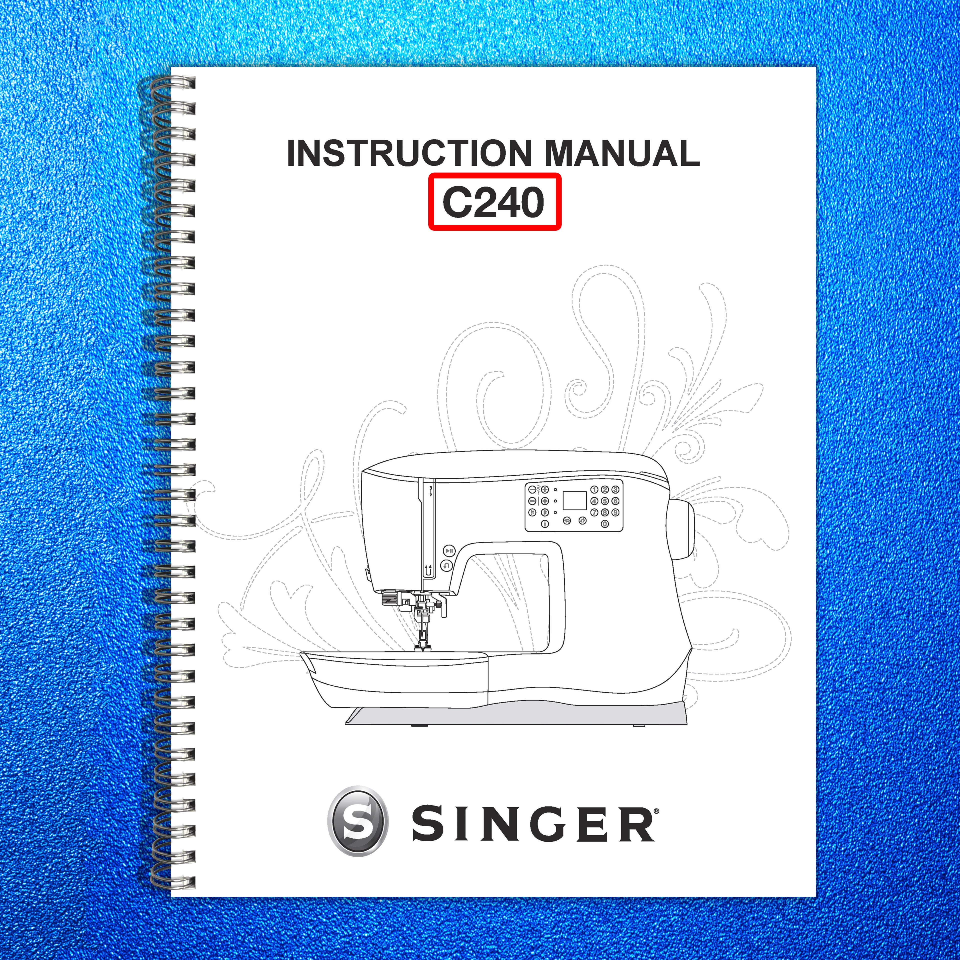SINGER C240 Sewing Machine Instruction Manual - STEEL WIRE BOUND - TOUGH COVERS