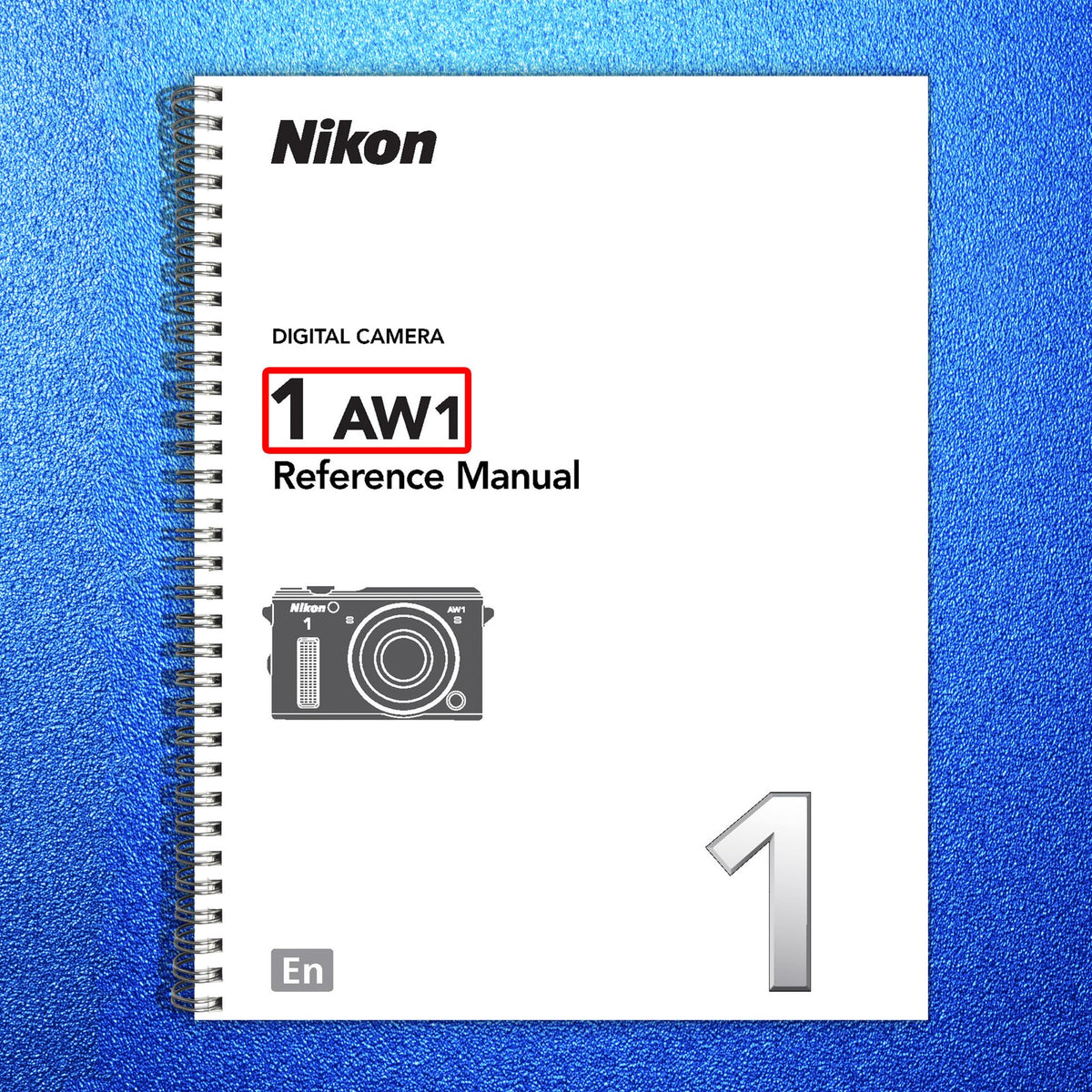 NIKON 1 AW1 Digital Camera Reference Manual - STEEL WIRE BOUND - TOUGH COVERS