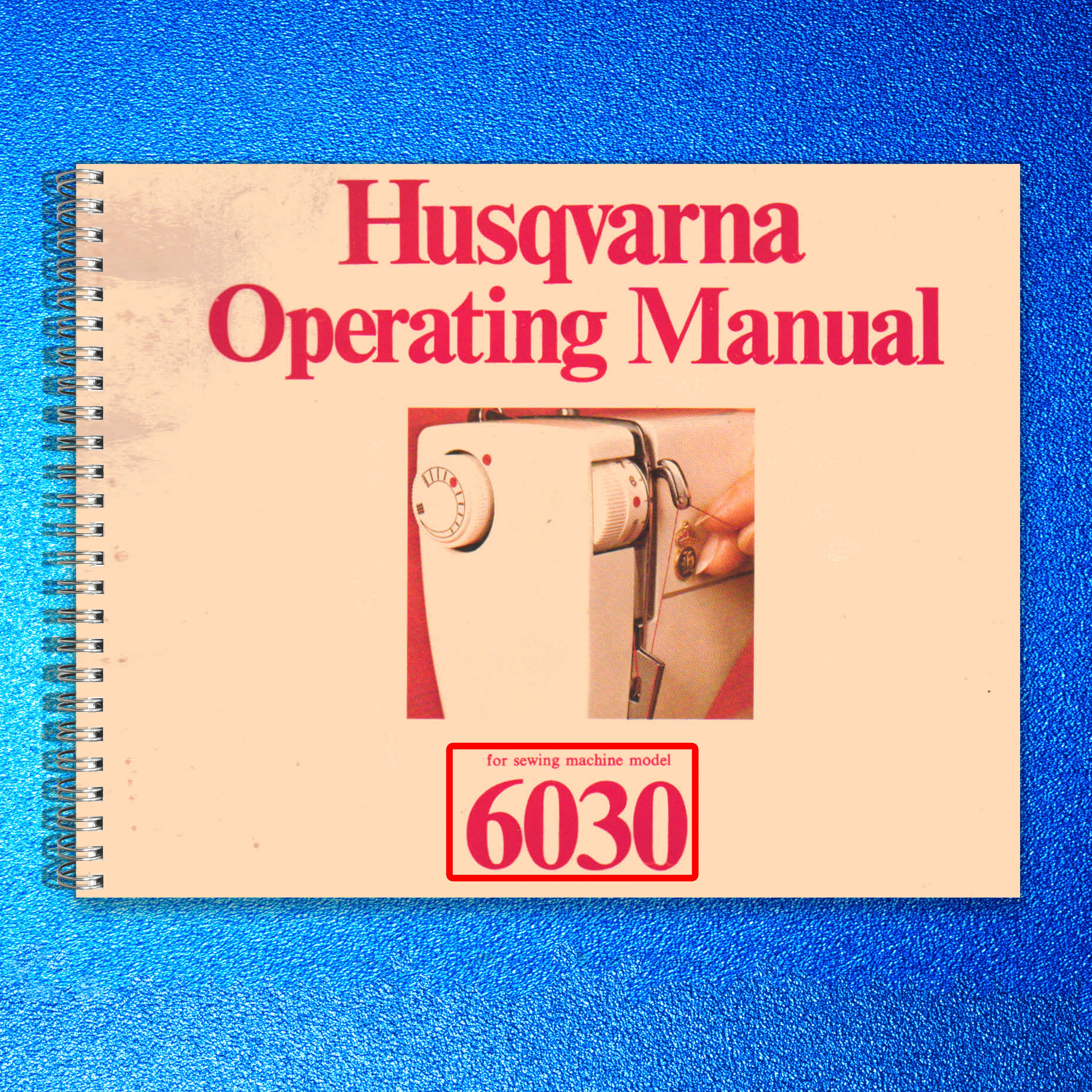 HUSQVARNA 6030 Sewing Machine Operating Manual - STEEL WIRE BOUND - TOUGH COVERS
