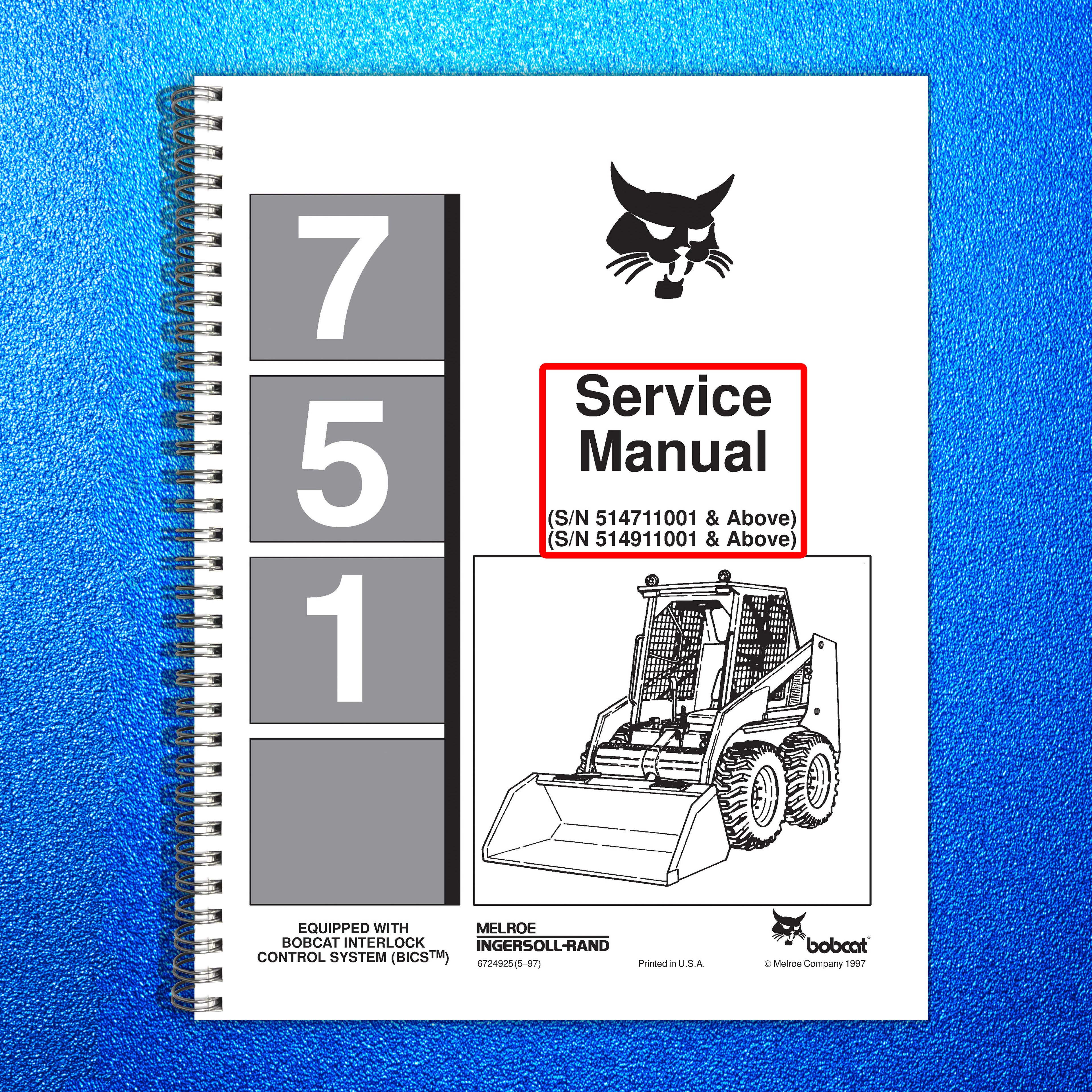 BOBCAT 751 SERVICE MANUAL SN 514711001 & UP SN 514911001 & UP, WIRE BOUND COVERS