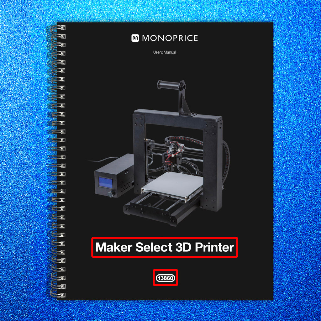 MONOPRICE Maker Select 3D Printer 13860 Manual - STEEL WIRE BOUND - TOUGH COVERS