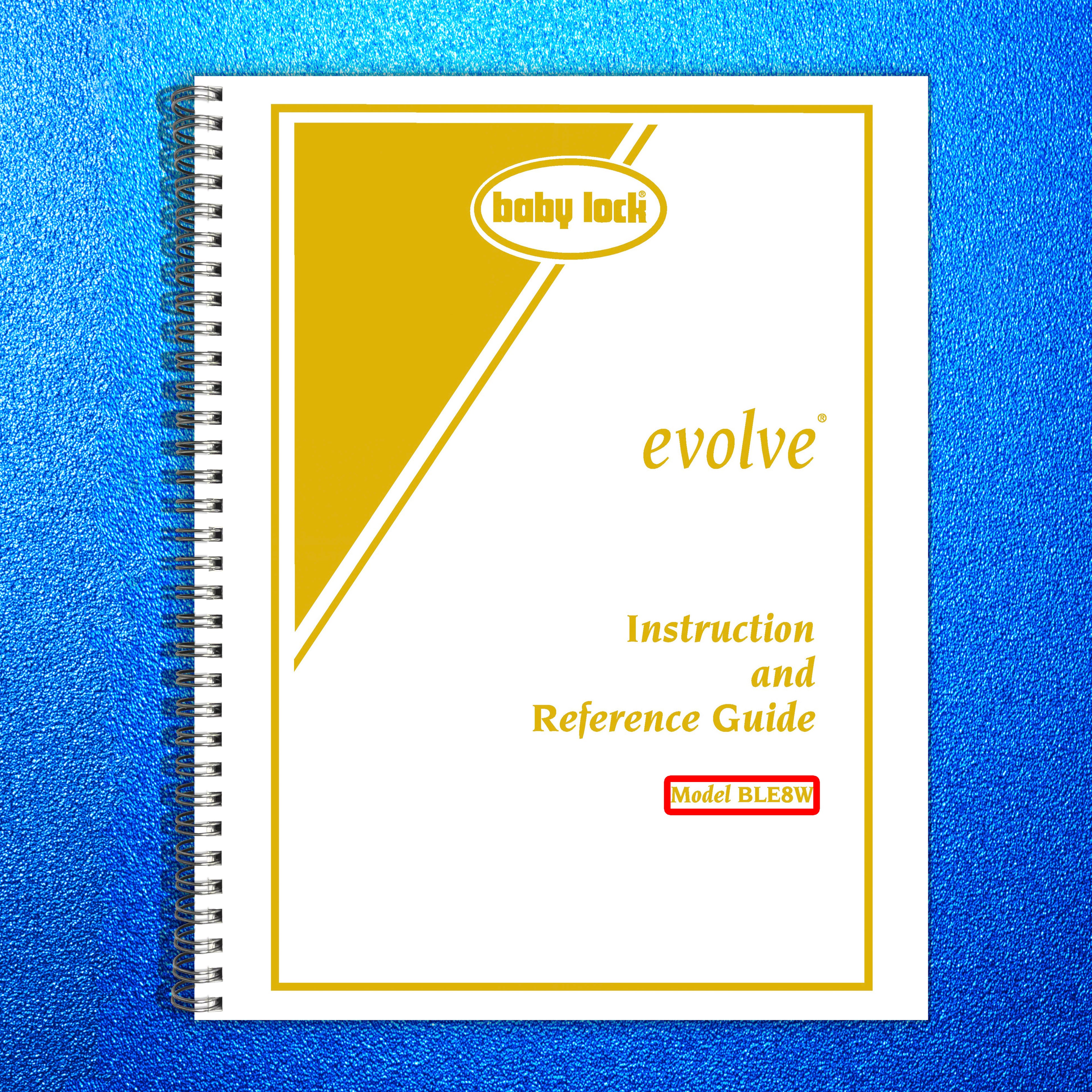 BABY LOCK Evolve BLE8W Serger Instruction Manual - WIRE BOUND - TOUGH COVERS