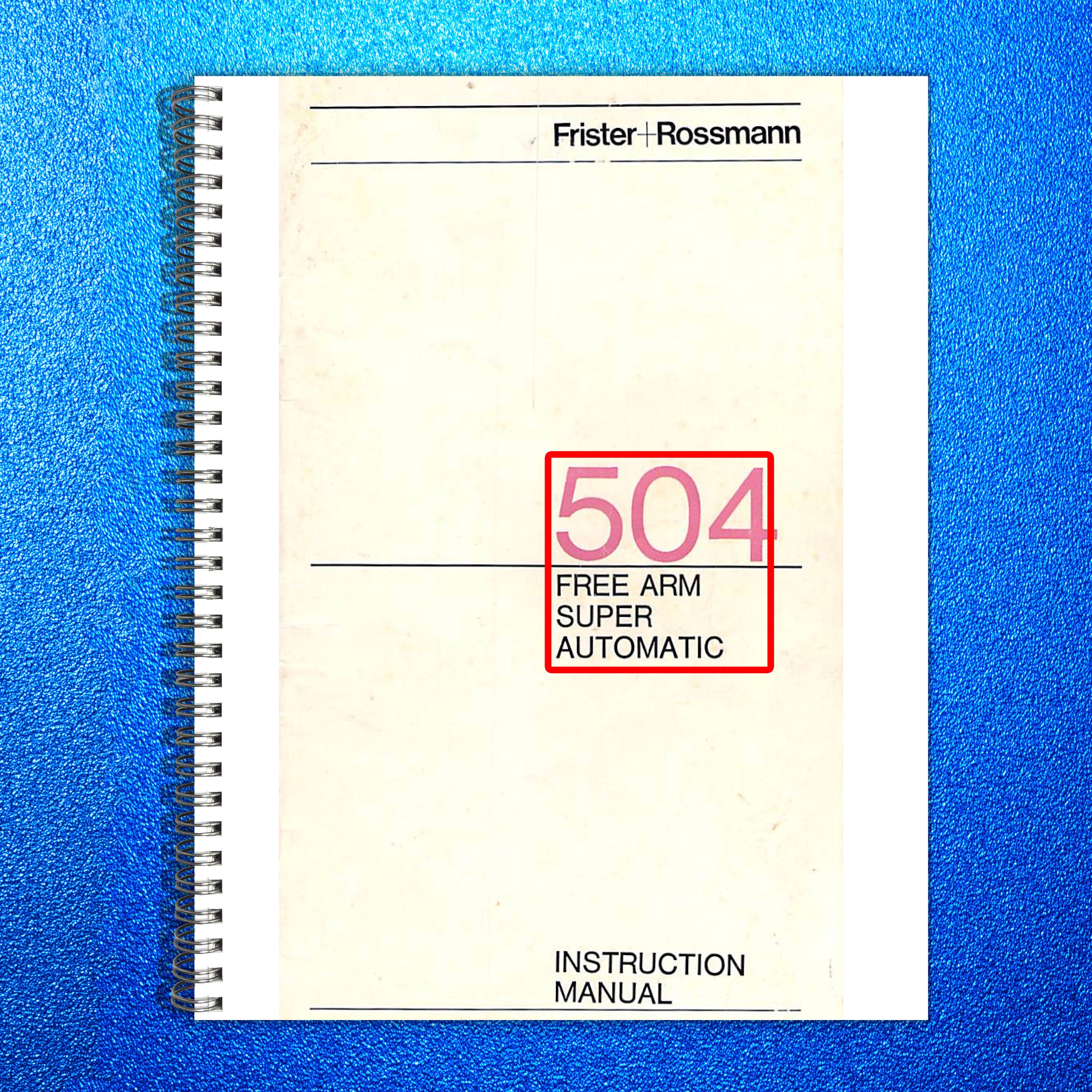 FRISTER ROSSMANN 504 Free Arm Sewing Machine Instruction Manual - WIRE BOUND