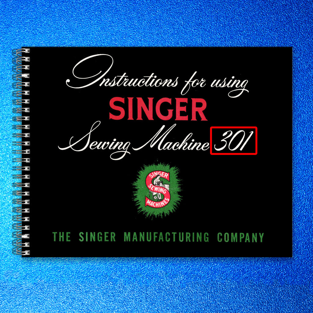 SINGER 301 Sewing Machine User Instruction Manual: FULL COLOR & STEEL WIRE BOUND