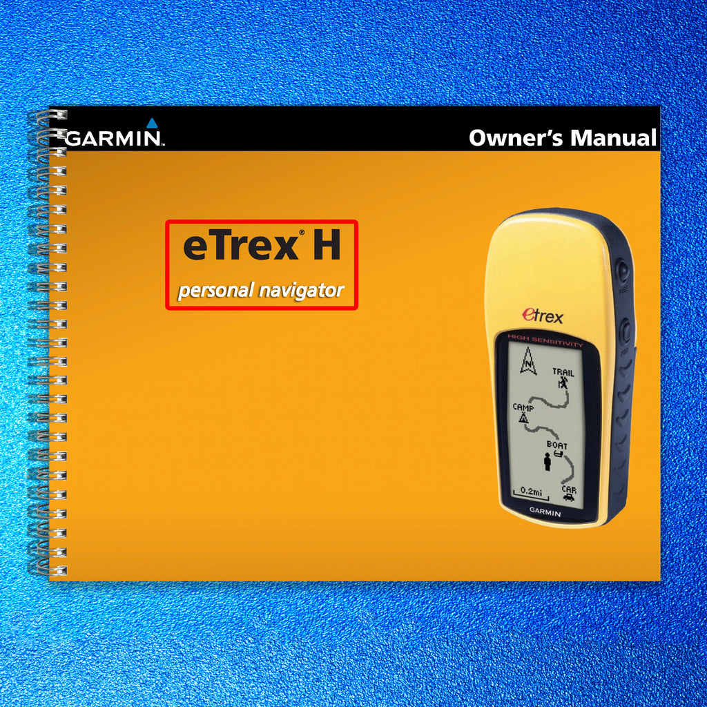 GARMIN eTrex H Personal Navigator Owners Manual - WIRE BOUND - TOUGH COVERS