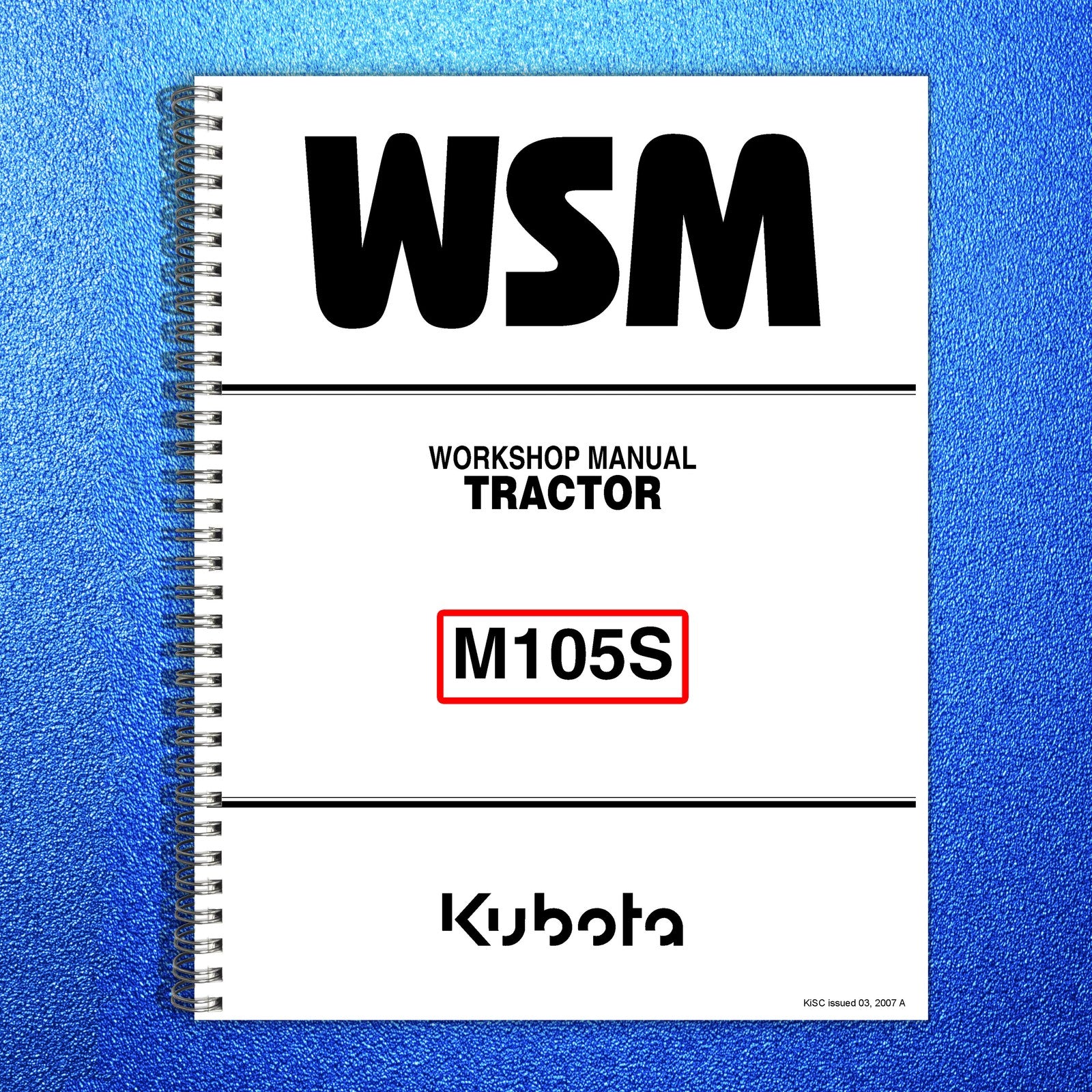 KUBOTA M105S Tractor Workshop Manual 2007 - BOUND - COVERS - XL FOLDOUT PAGES