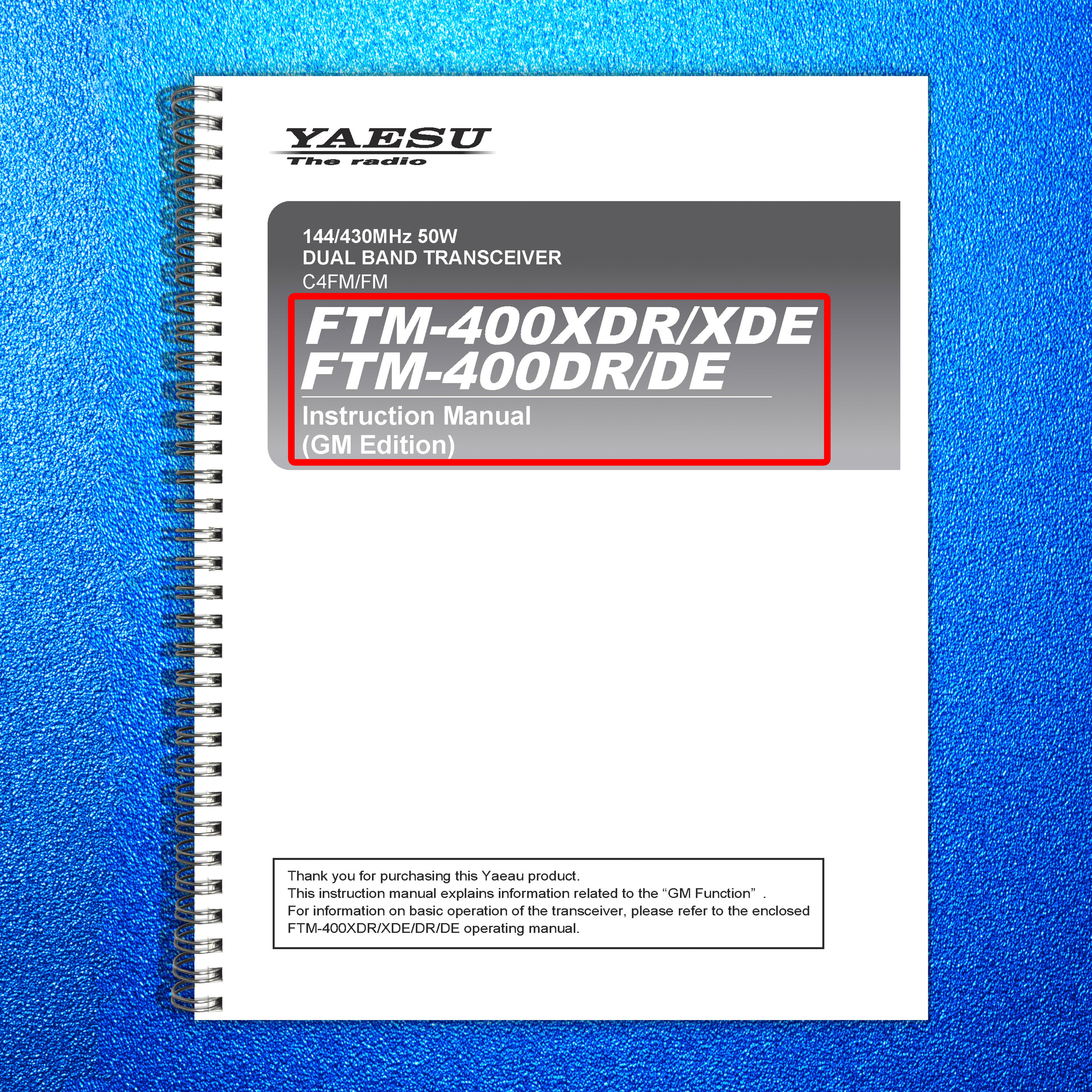 YAESU FTM-400XDR GM Edition Operating Manual 2017 - WIRE BOUND - TOUGH COVERS