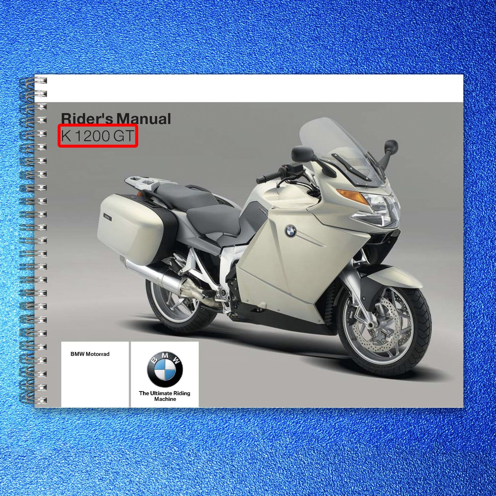 BMW K 1200 GT Motorcycle Riders Manual 2006 - STEEL WIRE BOUND - TOUGH COVERS