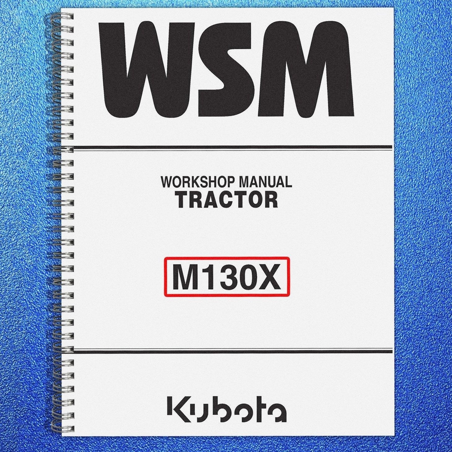 KUBOTA M130X TRACTOR WORKSHOP MANUAL WSM - STEEL WIRE BOUND - PROTECTIVE COVERS