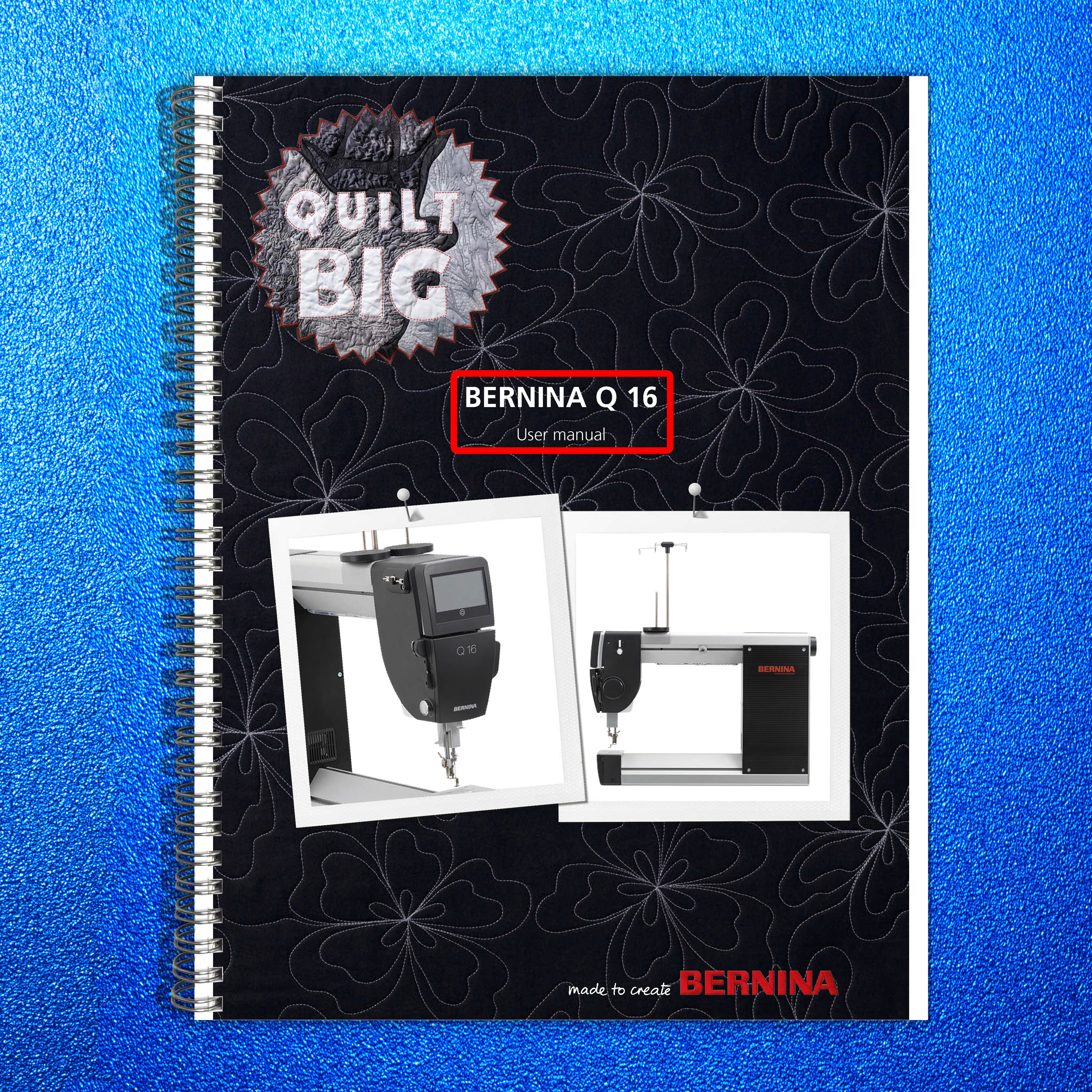 BERNINA Q 16 Quilt Big User Manual - STEEL WIRE BOUND - PROTECTIVE COVERS