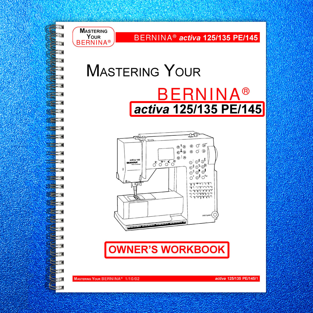 BERNINA Activa 125 135 PE 145 Mastery Workbook - STEEL WIRE BOUND - TOUGH COVERS