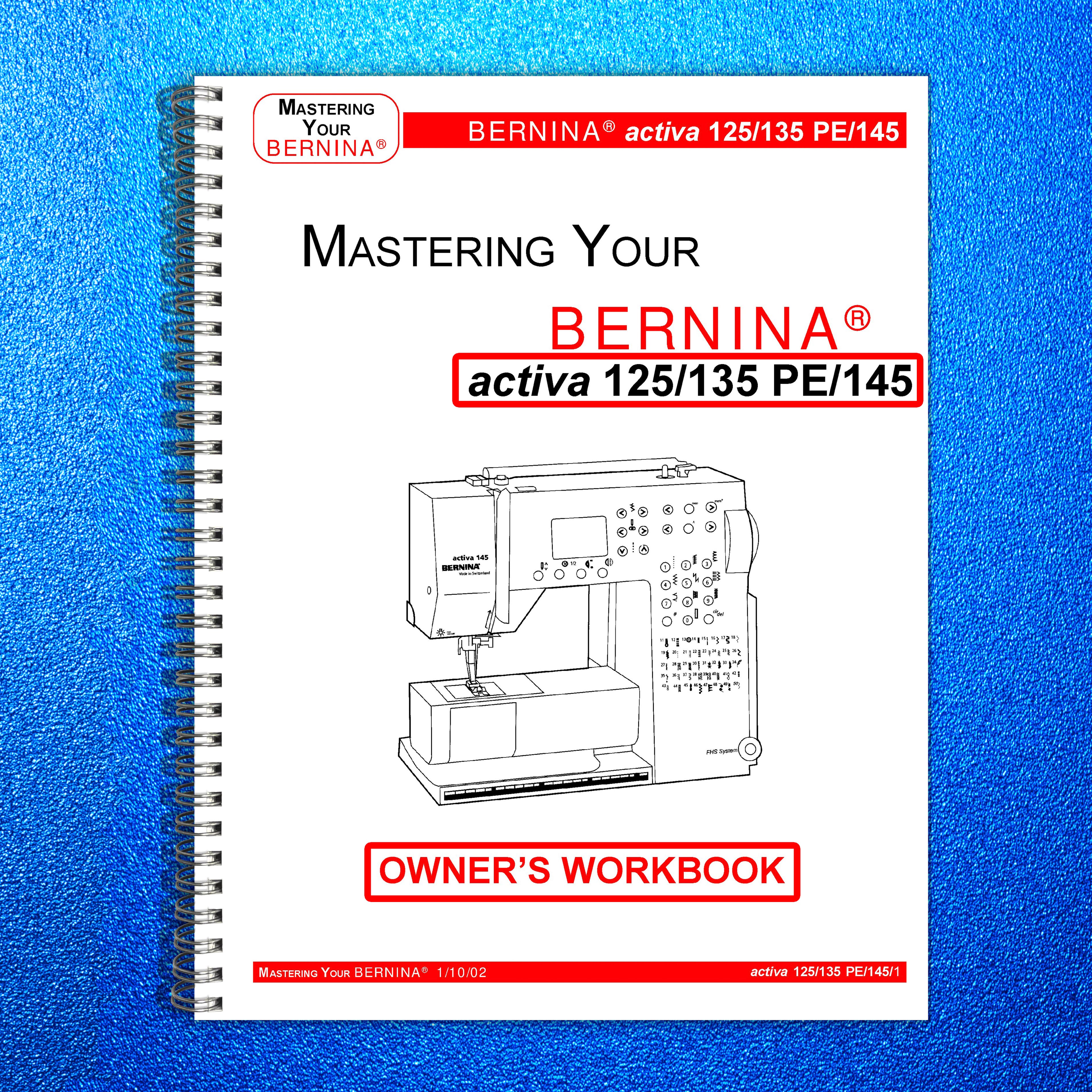 BERNINA Activa 125 135 PE 145 Mastery Workbook - STEEL WIRE BOUND - TOUGH COVERS