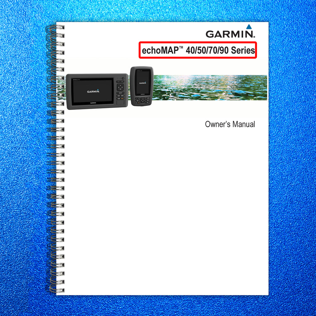 GARMIN EchoMap 40 50 70 90 Series Owner Manual - STEEL WIRE BOUND - TOUGH COVERS
